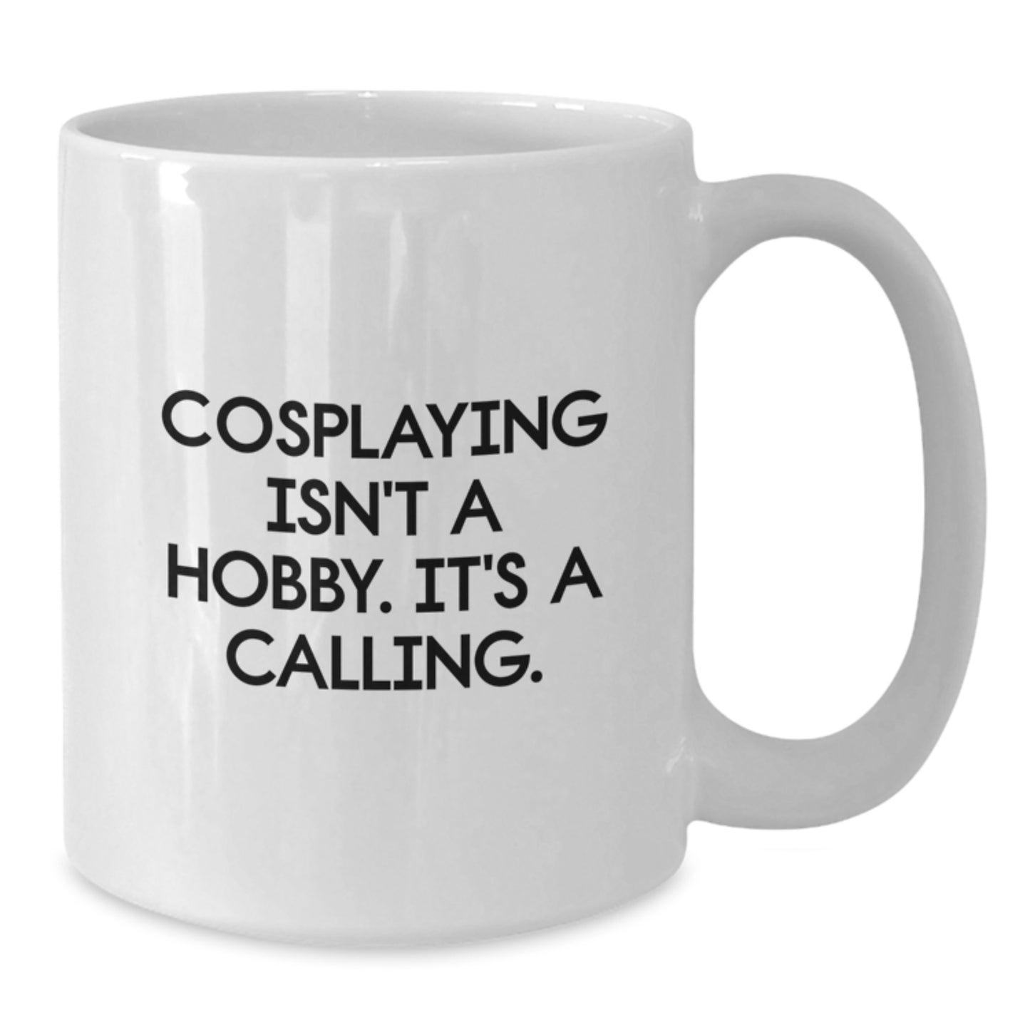 Funny Cosplaying Gifts for Men, White Coffee Mug for Birthday, 'Cosplaying Isn't A Hobby. It's A Calling.' Quote - Additional