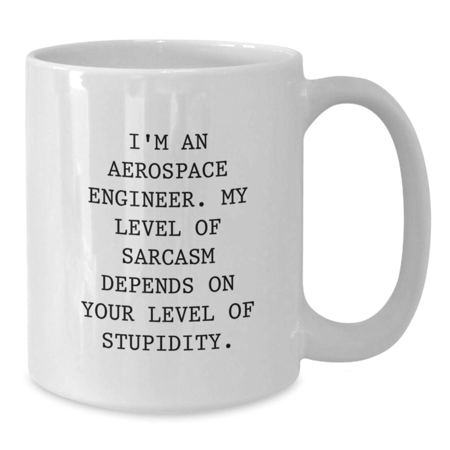 Aerospace Engineer Humor Gifts from Friends - Sarcasm Quotes White Coffee Mug, 11oz or 15oz Capacity, Ceramic, Microwave and Dishwasher Safe for Men, Women, Family, Birthday Unique Gifts - Additional