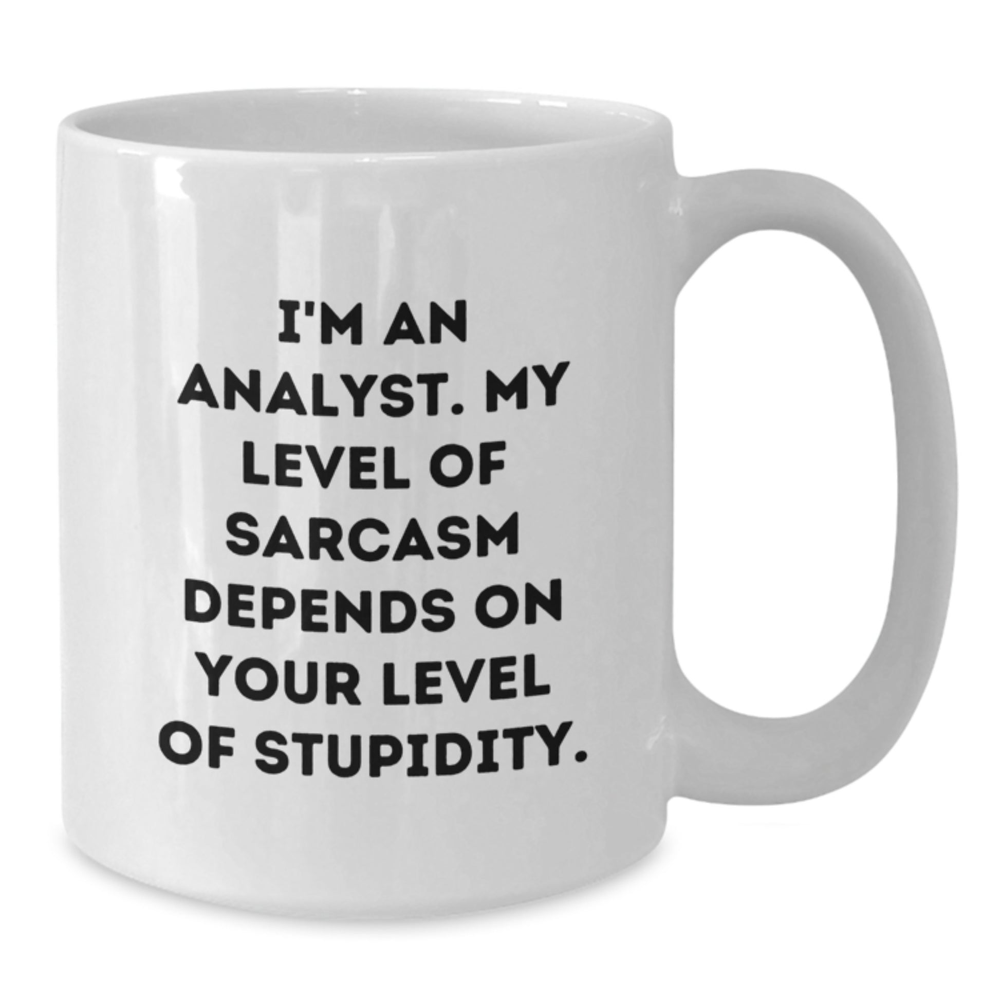 Funny Analyst White Coffee Mug Gift for Birthday from Friends, Coworkers, or Family - 'I'm An Analyst. My Level Of Sarcasm Depends On Your Level Of Stupidity.' - Additional