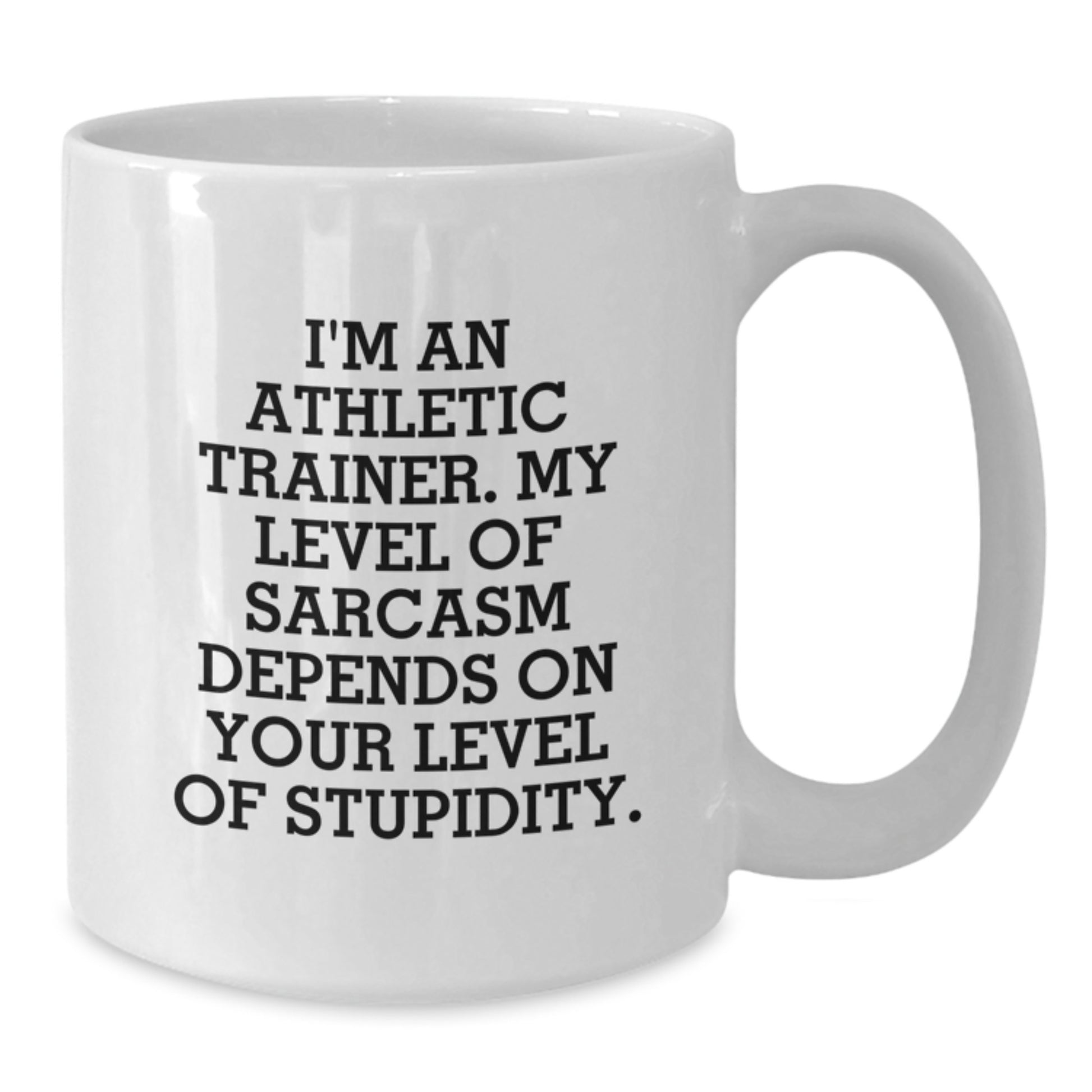 Athletic Trainer Gifts Funny White Coffee Mugs for Birthday - Gifts from Friends to Family, 'I'm An Athletic Trainer. My Level Of Sarcasm Depends On Your Level Of Stupidity.' - Additional