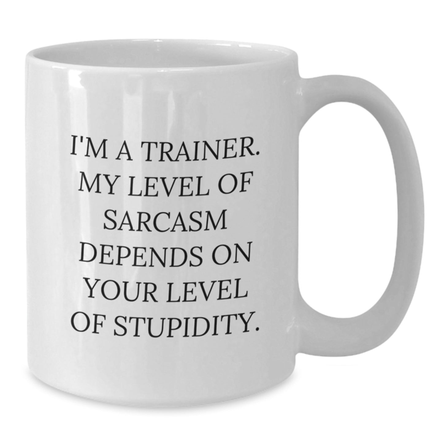 Funny Inspirational Trainer Gifts from Men to Friends, Unique White Coffee Mug, I'm A Trainer My Level Of Sarcasm Depends On Your Level Of Stupidity Christmas Unique Gifts - Additional