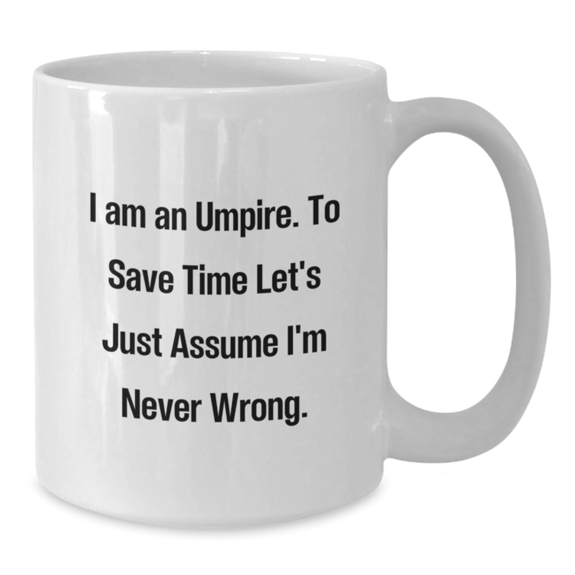 Funny Umpire Gifts for Him, Unique White Coffee Mug, 'I Am An Umpire. To Save Time Let's Just Assume I'm Never Wrong.', White Christmas Unique Gifts from Friends to Umpire Family Men - Additional