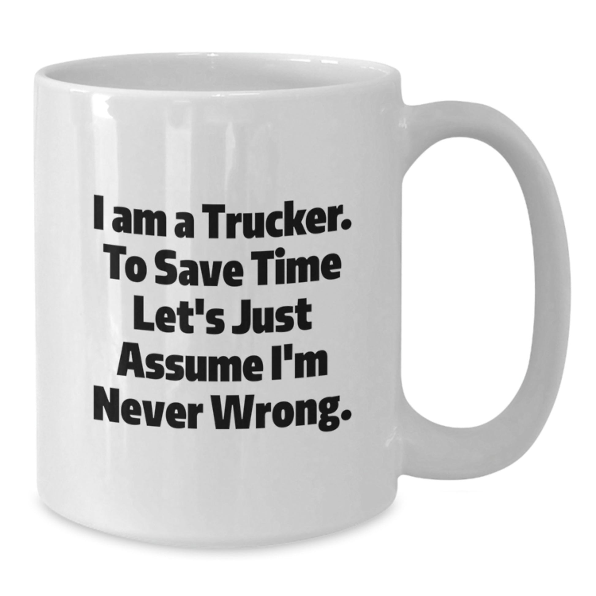 Funny Trucker Gifts from Men to Trucker - I Am A Trucker White Coffee Mug - White Ceramic Mug for Trucker Friends - Unique Christmas Unique Gifts for Him - Additional