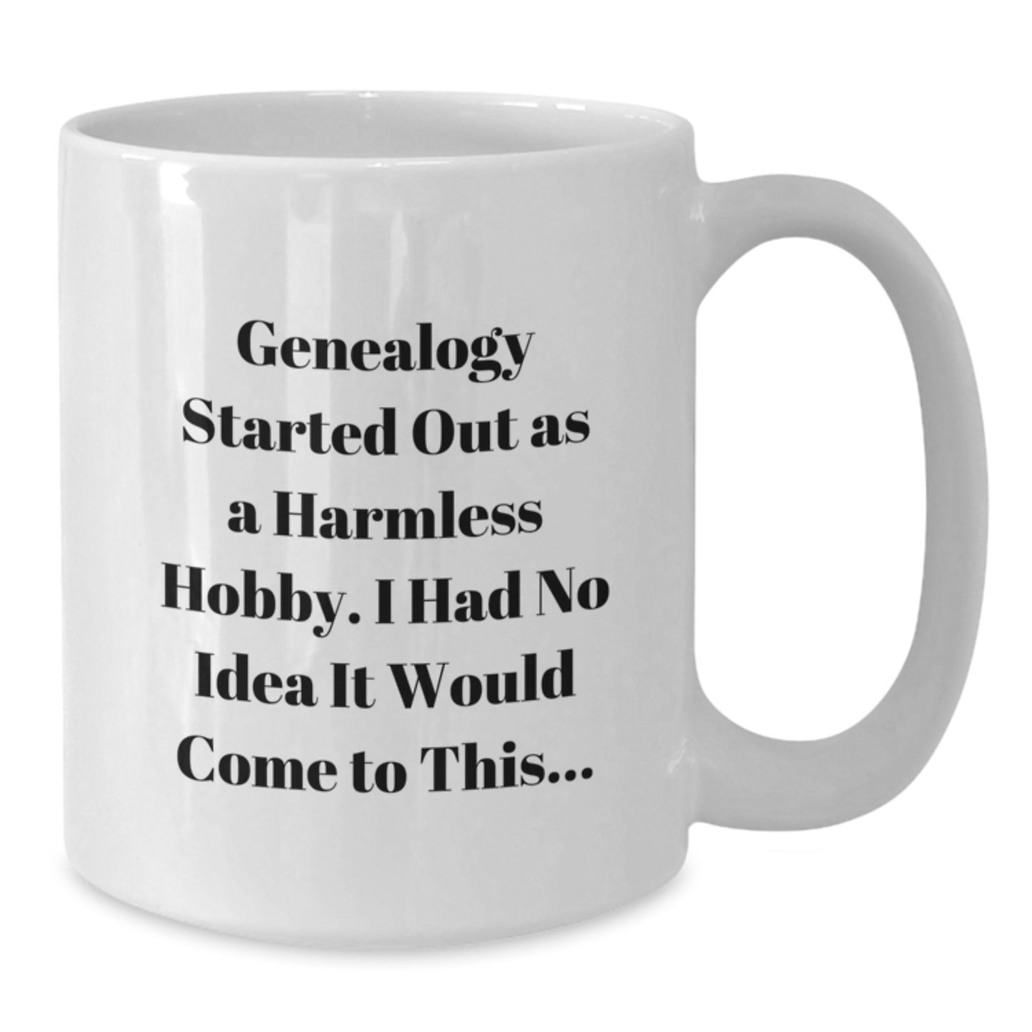 Funny Genealogy Gifts for Friends - Genealogy Started Out As A Harmless Hobby Gifts from Men to Genealogy Enthusiasts - White Coffee Mug - Additional