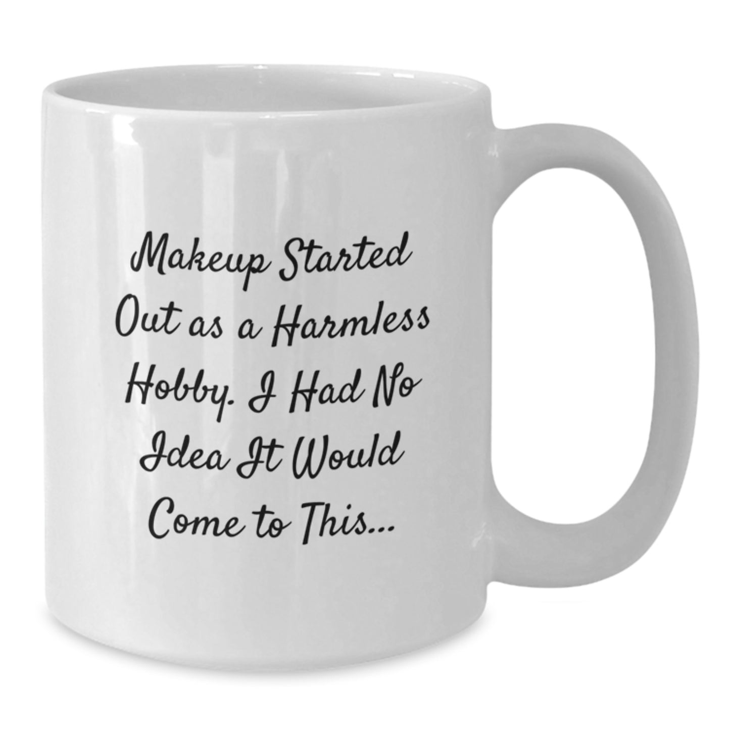Funny Makeup Gifts for Women from Friends, White Coffee Mug, Makeup Lover Quote 'Makeup Started Out As A Harmless Hobby' - Additional