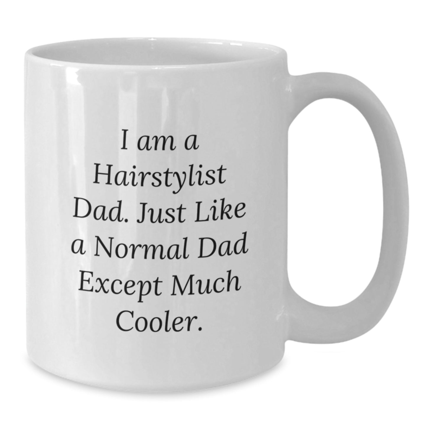Hairstylist Gifts from Dad - Funny White Coffee Mug for Him - Unique Christmas Unique Gifts for Men - 11oz or 15oz Ceramic Mugs - Additional