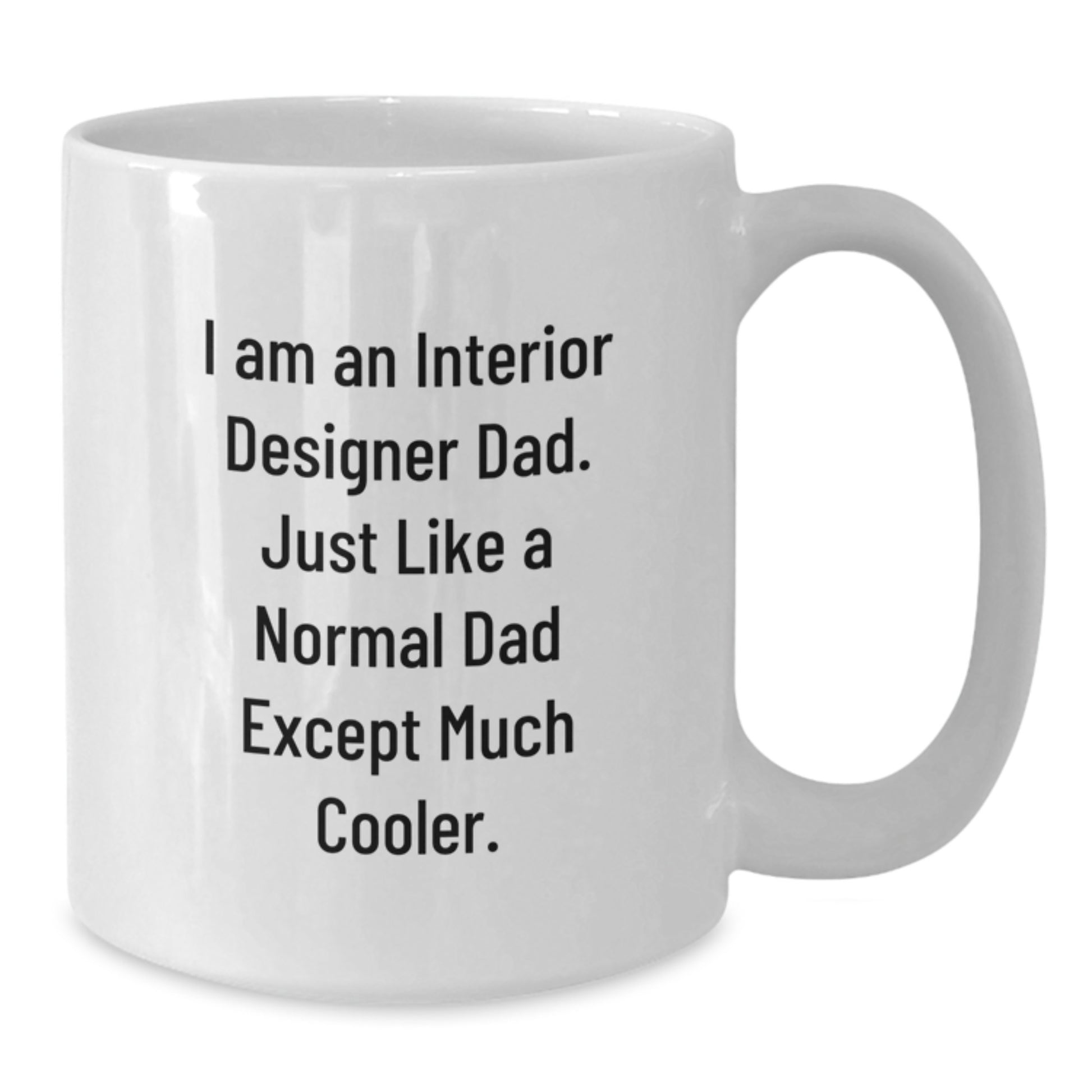 Funny Interior Designer Gifts for Men, Unique White Coffee Mugs with 'I Am An Interior Designer Dad' Quote, Christmas Unique Gifts from Dad to Interior Designer - Additional