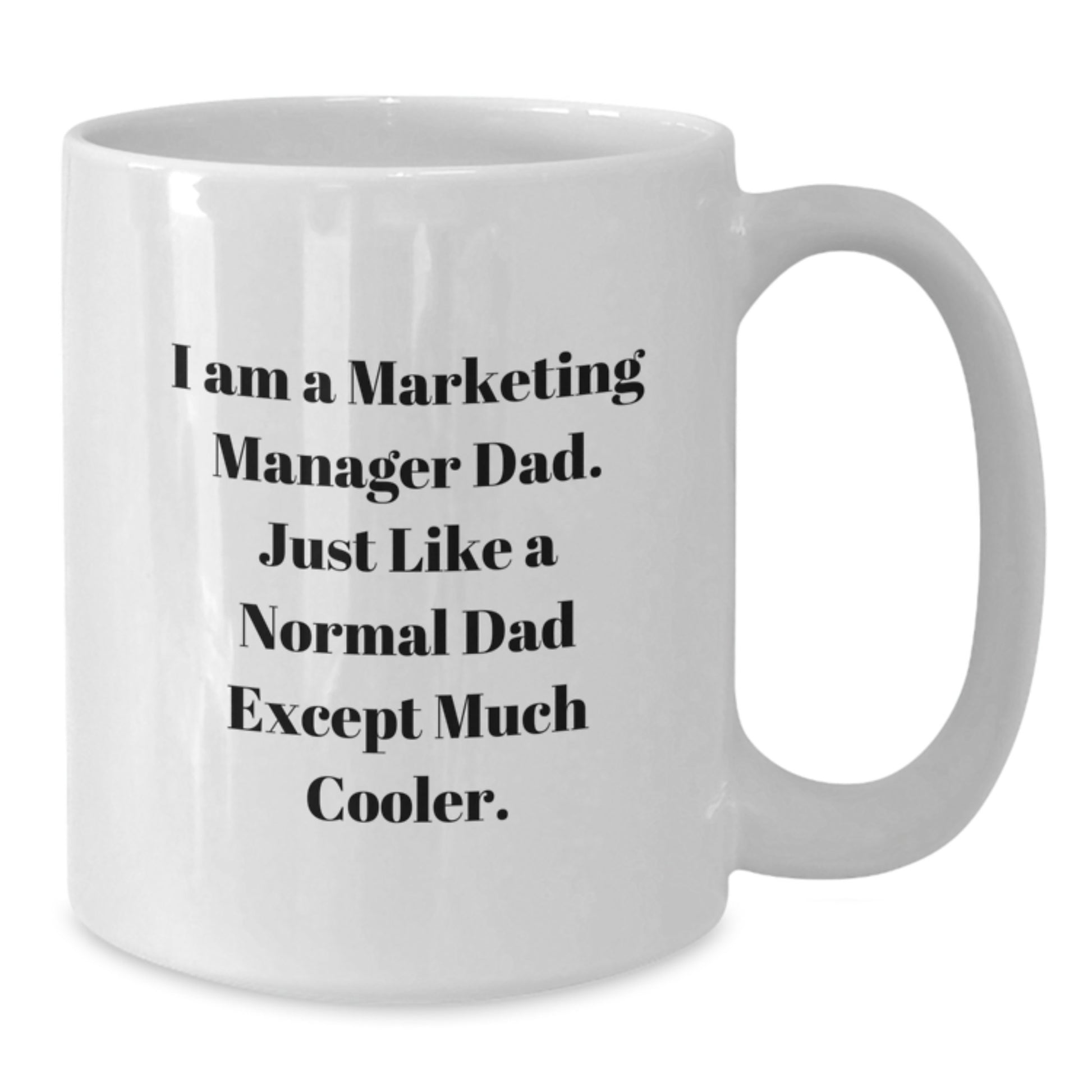 Funny Marketing Manager Dad Gifts from Friends, Unique White Coffee Mug for Marketing Manager, I Am A Marketing Manager Dad Quote Christmas Unique Gifts - Additional