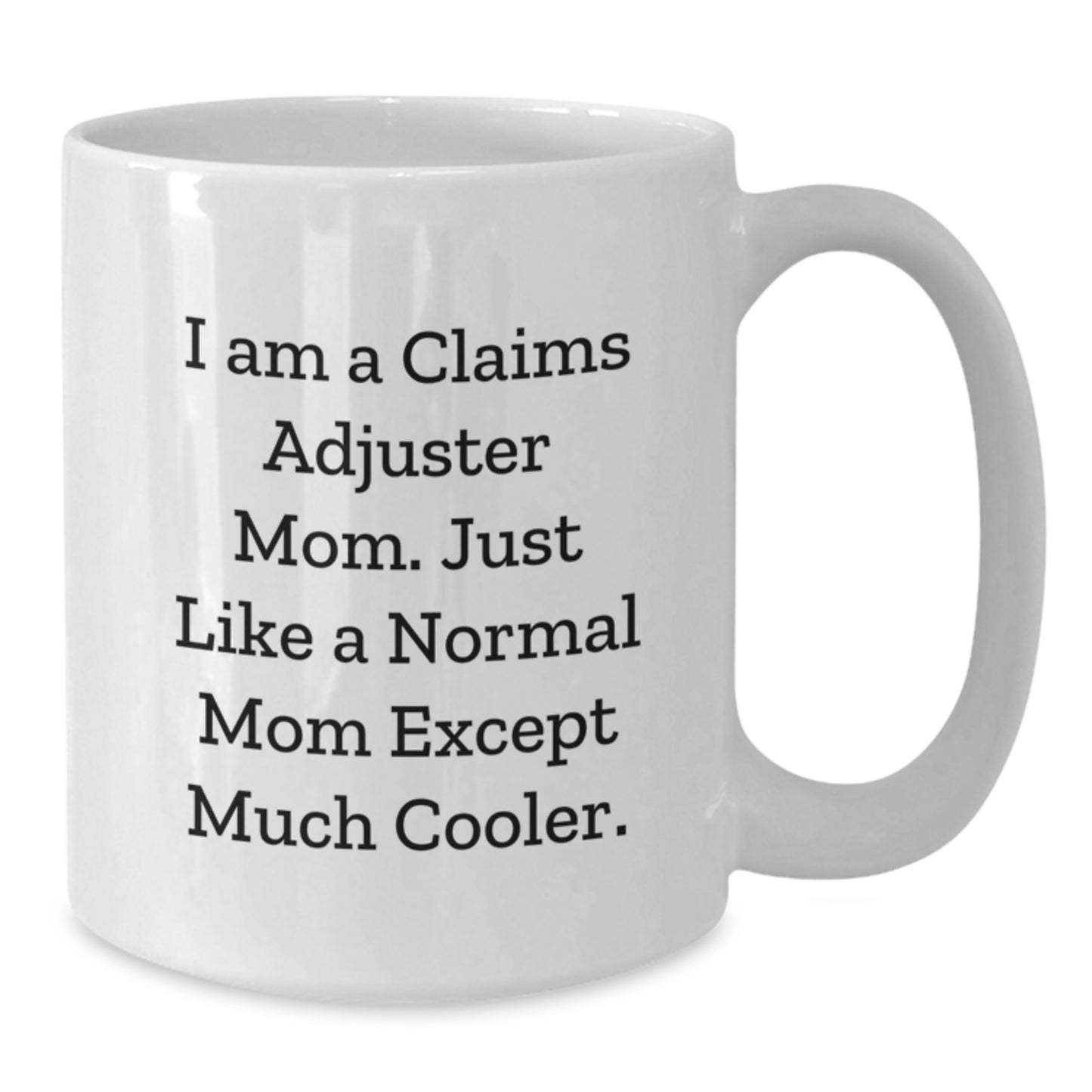 Funny Claims Adjuster Mom Gifts for Women, White Coffee Mug, Unique Christmas Unique Gifts from Friends and Family, 'I Am A Claims Adjuster Mom. Just Like A Normal Mom Except Much Cooler.' - Additional