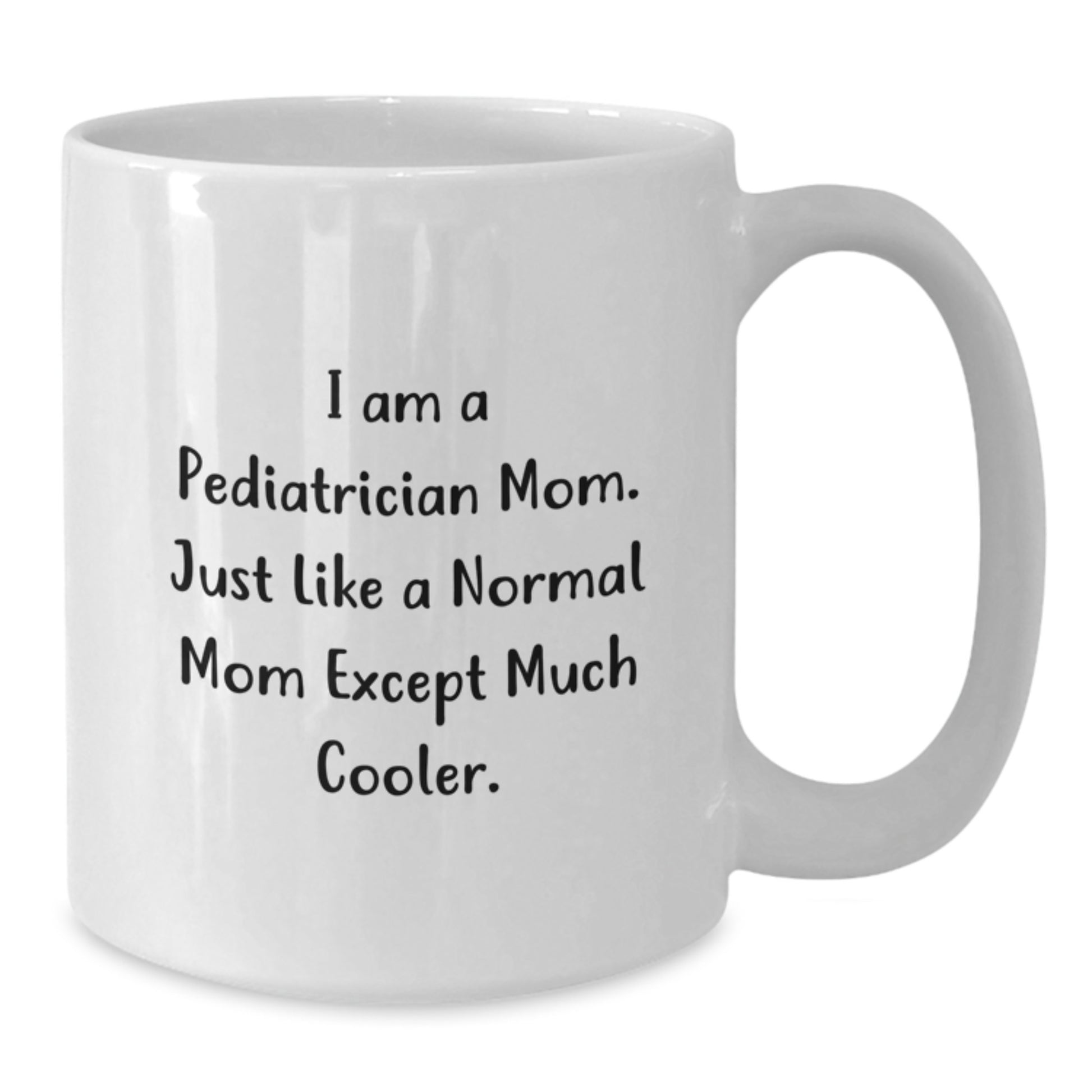 Funny Pediatrician Mom Gifts from Family for Christmas Unique White Coffee Mugs with 'I Am A Pediatrician Mom. Just Like A Normal Mom Except Much Cooler.' Quote - Additional