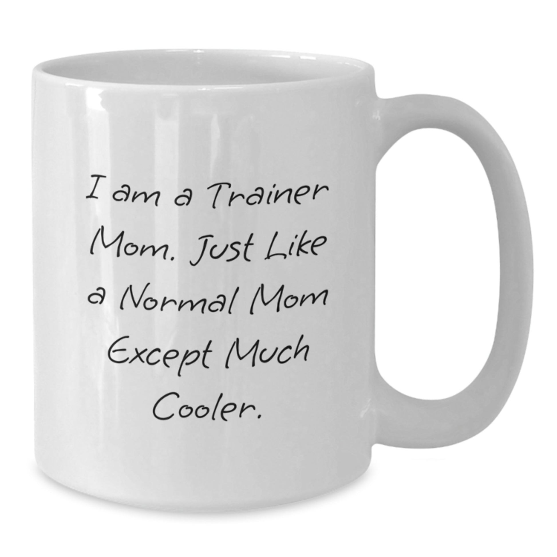I Am A Trainer Mom Funny Quote White Coffee Mug Gifts for Trainer Women from Family - Additional