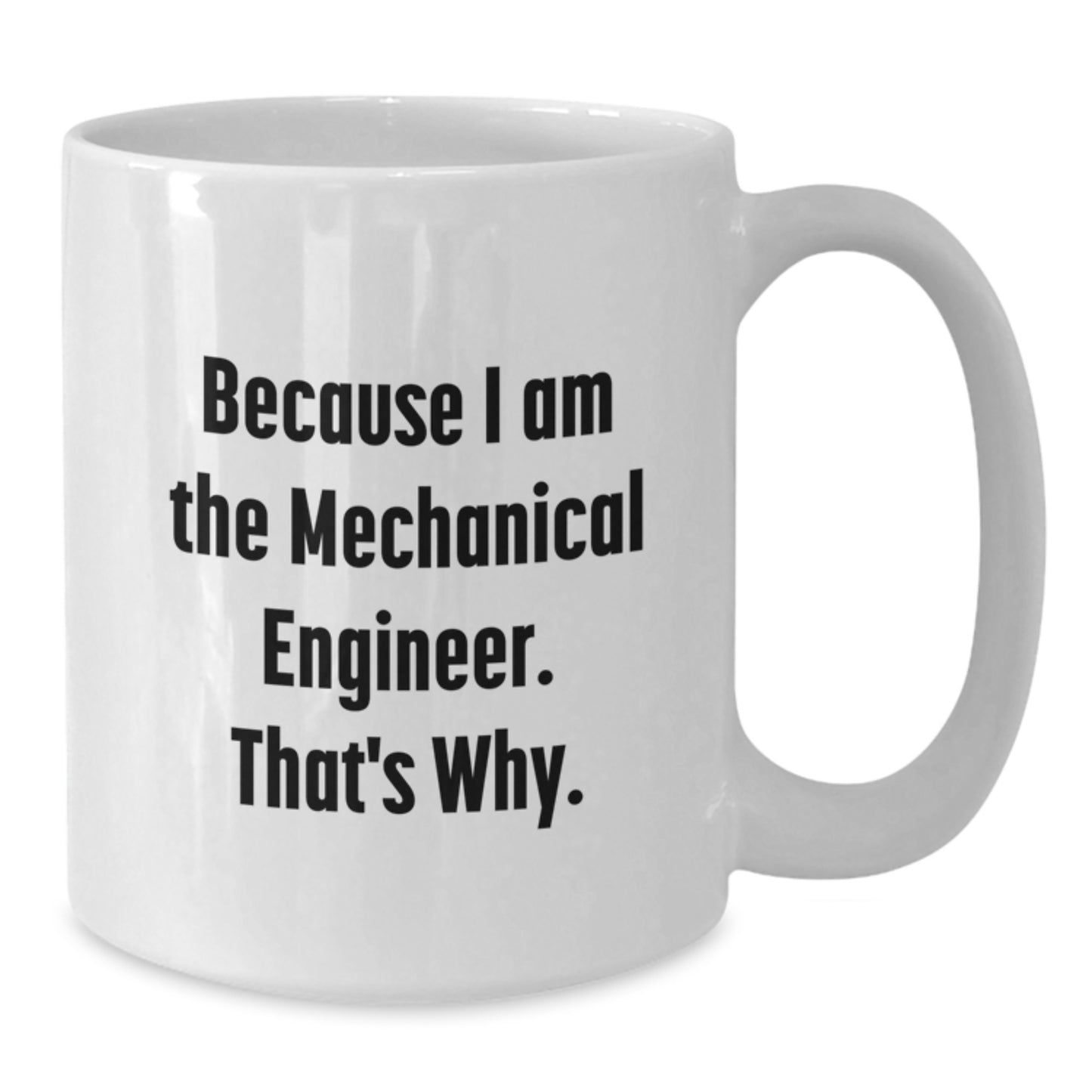 Funny Mechanical Engineer Gifts, White Coffee Mugs for Him, Because I Am The Mechanical Engineer. That's Why., Unique Christmas Unique Gifts from Friends to Family, Men, Women, Coworkers - Additional
