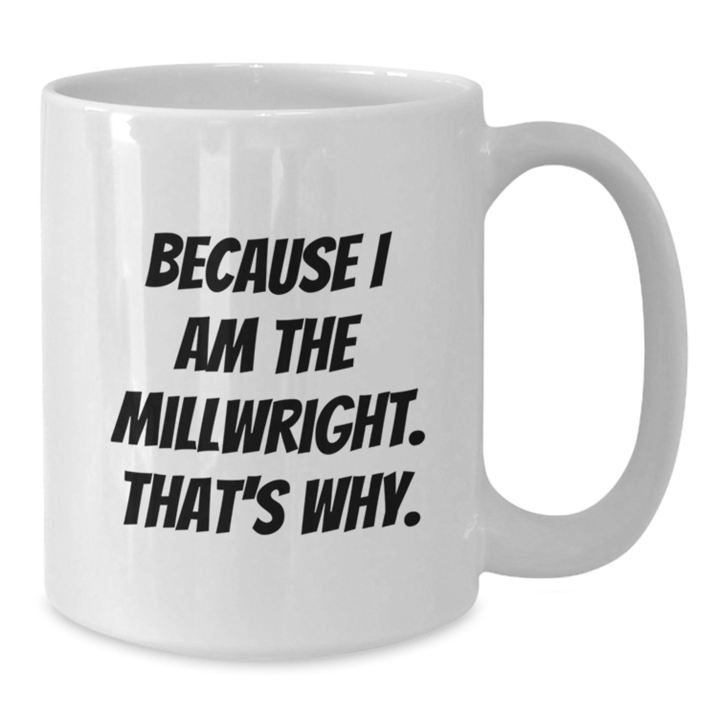 Funny Millwright White Coffee Mugs Gifts from Men to Friends and Family Members for Christmas Unique Presents - Additional