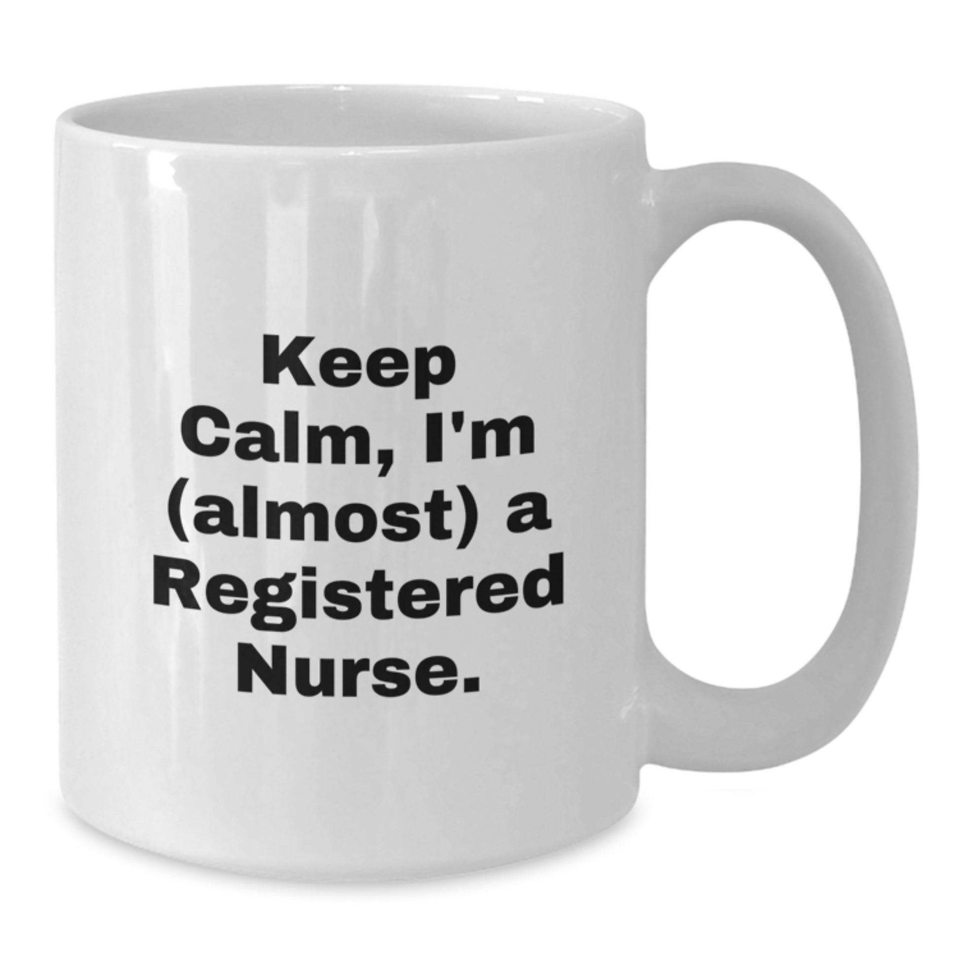 Gifts for the Fierce Registered Nurse - Funny White Coffee Mug - Keep Calm, I'm Almost There, Christmas Unique Gifts from Men, Women, Friends and Family - Additional