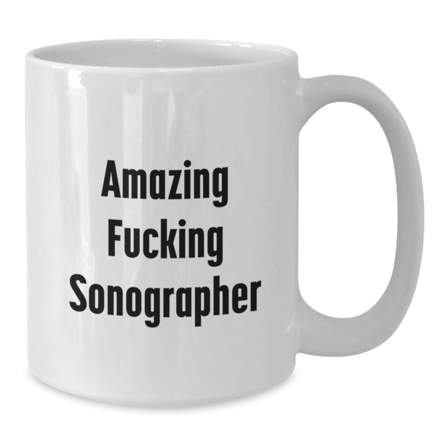 Funny Sonographer Gifts from Friends, White Coffee Mug for Sonographer, Christmas Unique Gifts, 11oz or 15oz Ceramic Mug with Amazing F--king Sonographer Quote - Additional