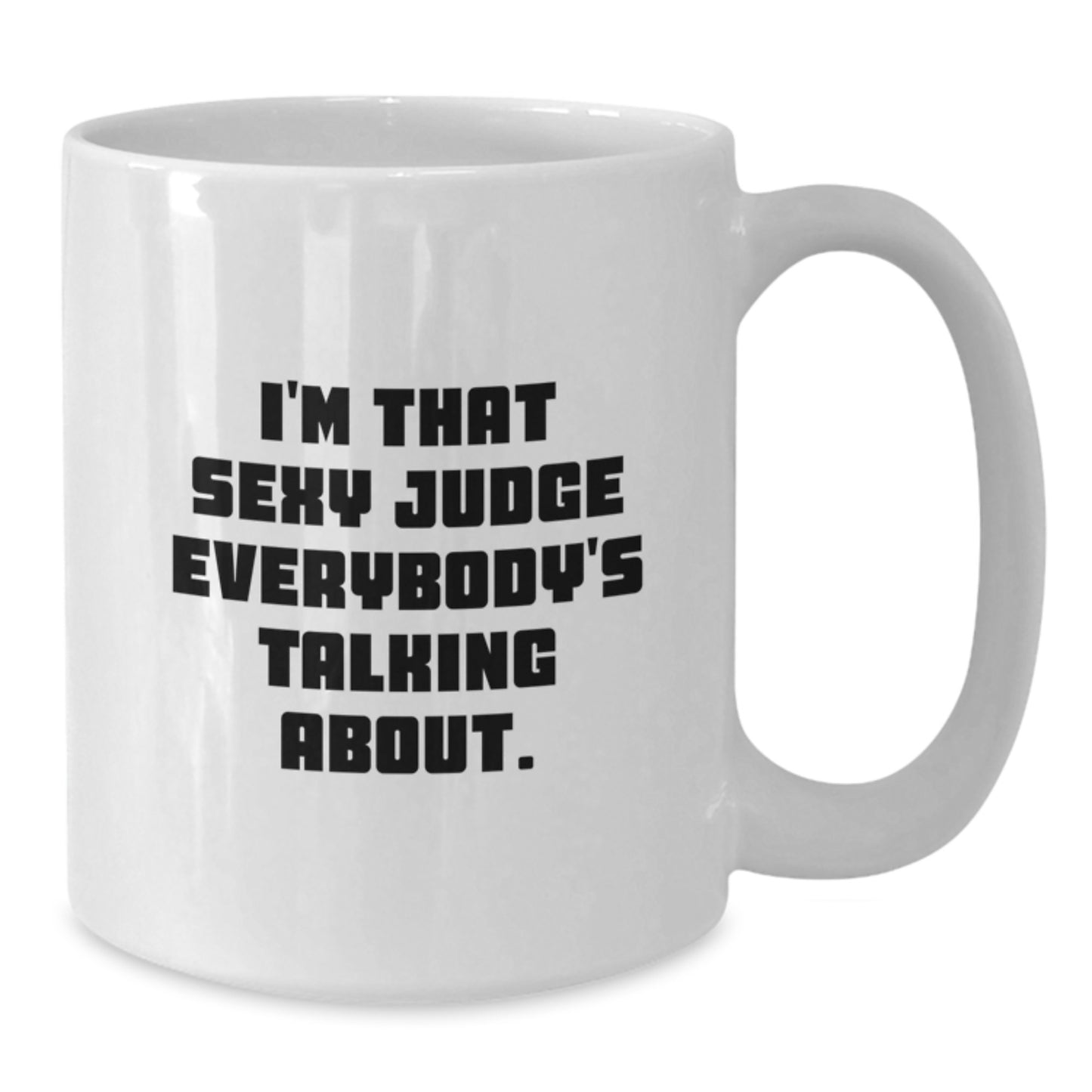 Funny Judge Gift White Coffee Mugs - 'I'm That Sexy Judge Everybody's Talking About' 11oz or 15oz Ceramic - Additional