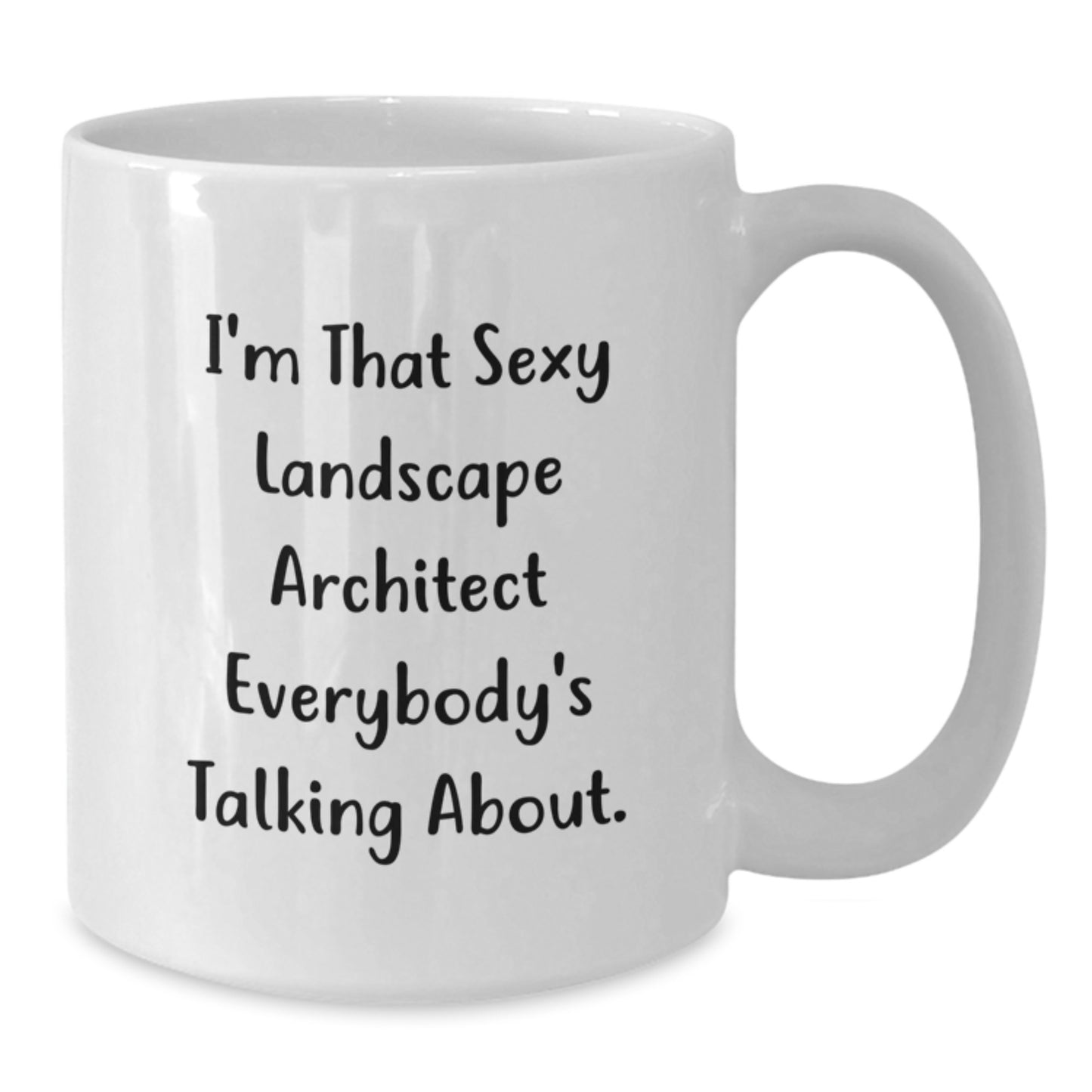 Funny Landscape Architect Gifts from Friends for Men - I'm That Sexy Landscape Architect Everybody's Talking About. White Coffee Mug - Additional