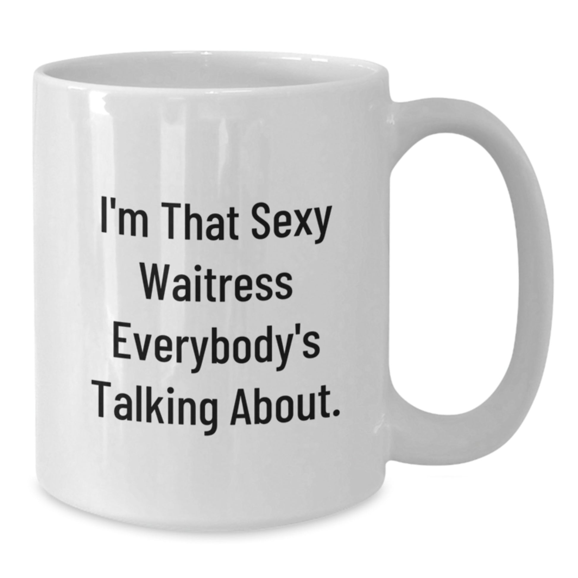 Funny Waitress Gifts from Friends, Unique White Coffee Mug for Waitress, I'm That Sexy Waitress Everybody's Talking About Christmas Unique Gifts - Additional