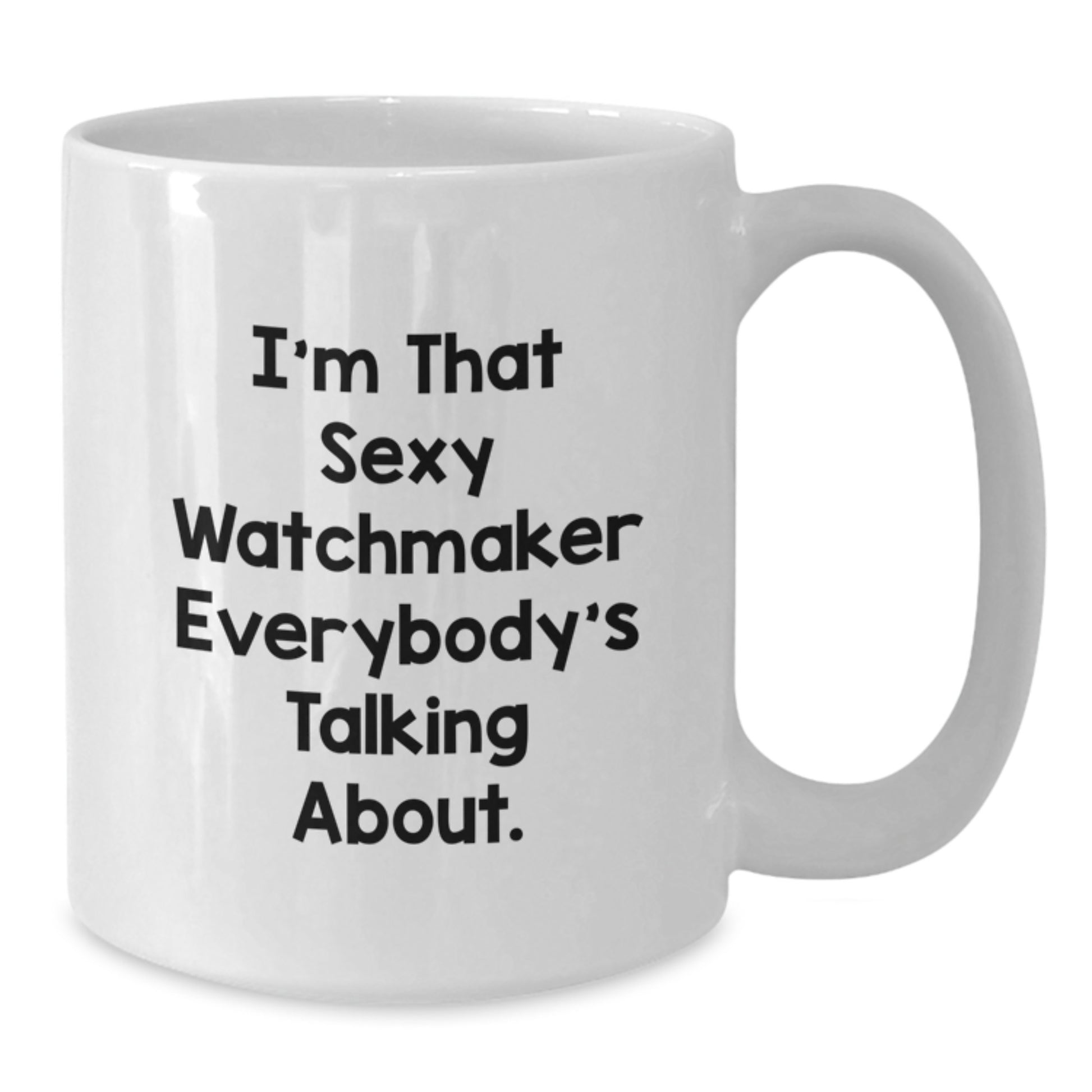 Watchmaker Gifts, Funny Quote, White Coffee Mug, Christmas Unique Gifts from Friends to Watchmakers, Funny Quote - Sexy Watchmaker Mug - Additional