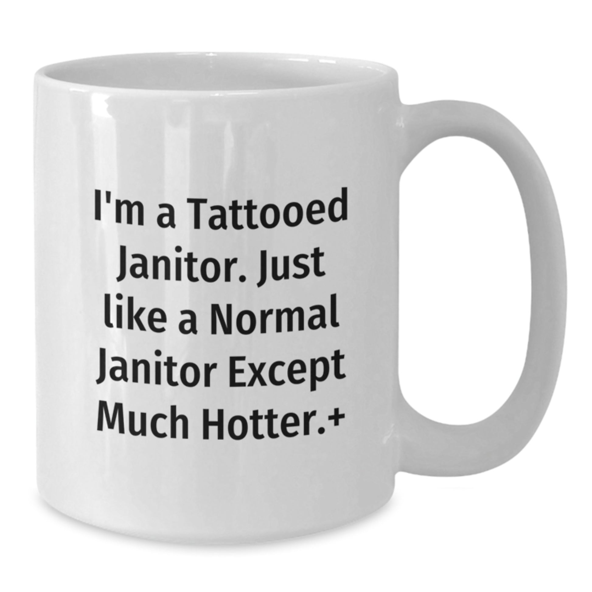 Funny Janitor Gifts for Men, White Coffee Mug, I'm A Tattooed Janitor Except Much Hotter+ Christmas Unique - Additional