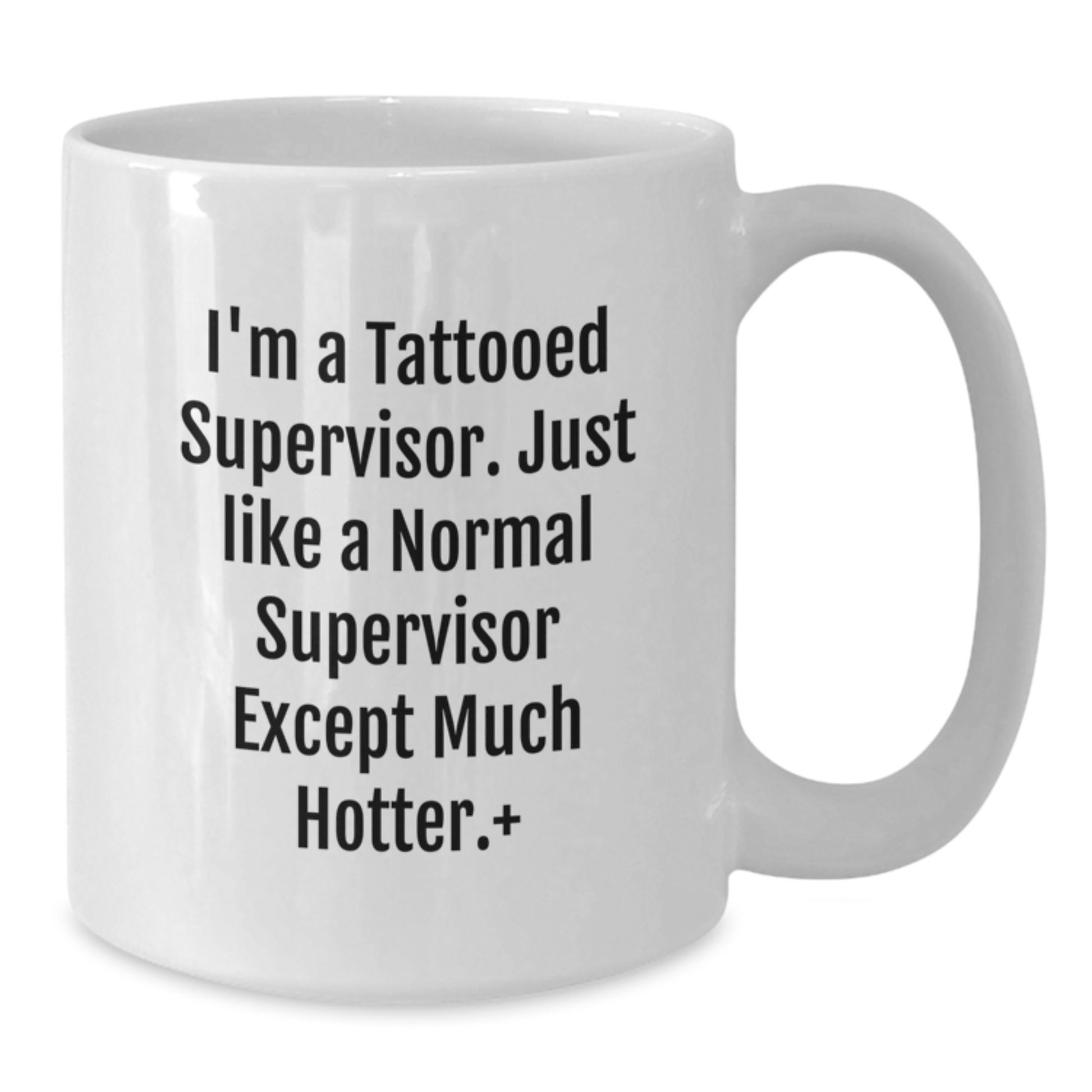 Funny Supervisor Gifts for Men, Unique White Coffee Mugs with Quote 'I'm A Tattooed Supervisor. Just Like A Normal Supervisor Except Much Hotter.', Christmas Unique Gifts from Friends to Family - Additional