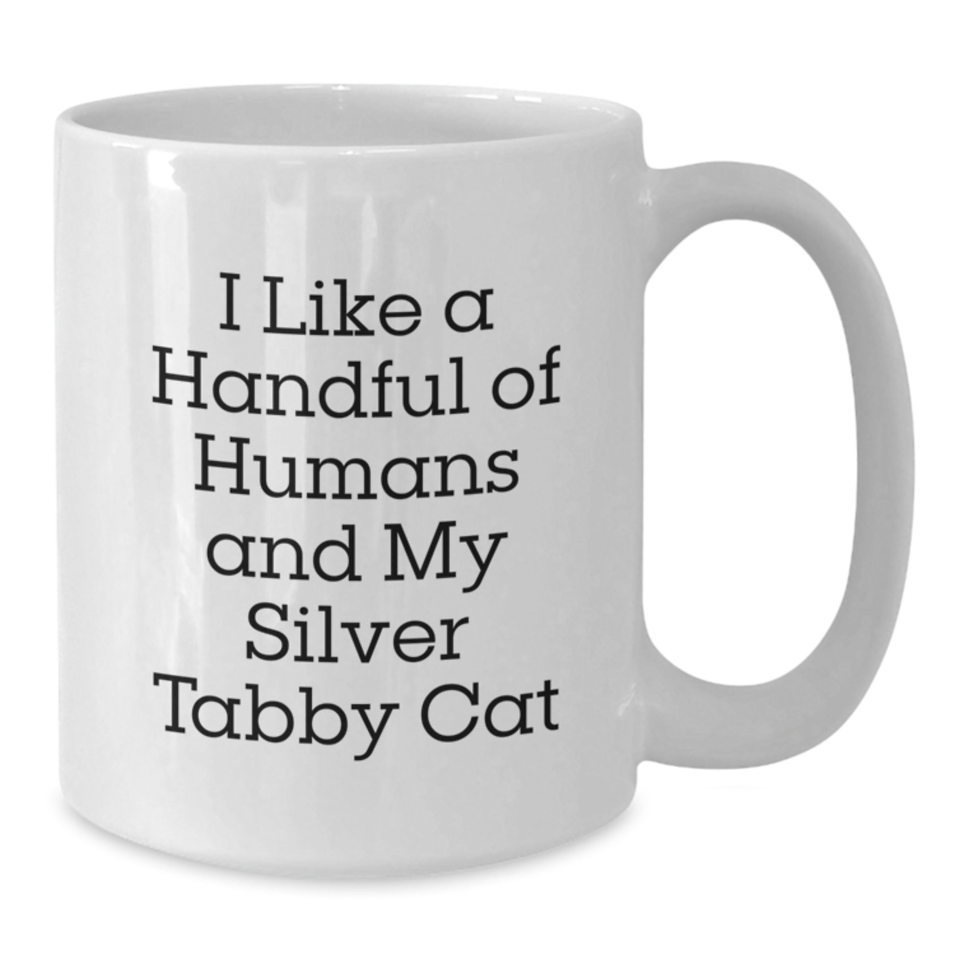 Silver Tabby Cat Lovers Funny White Coffee Mug, I Like A Handful Of Humans And My Silver Tabby Cat, Christmas Unique Gifts for Silver Tabby Cat Enthusiasts from Friends - Additional