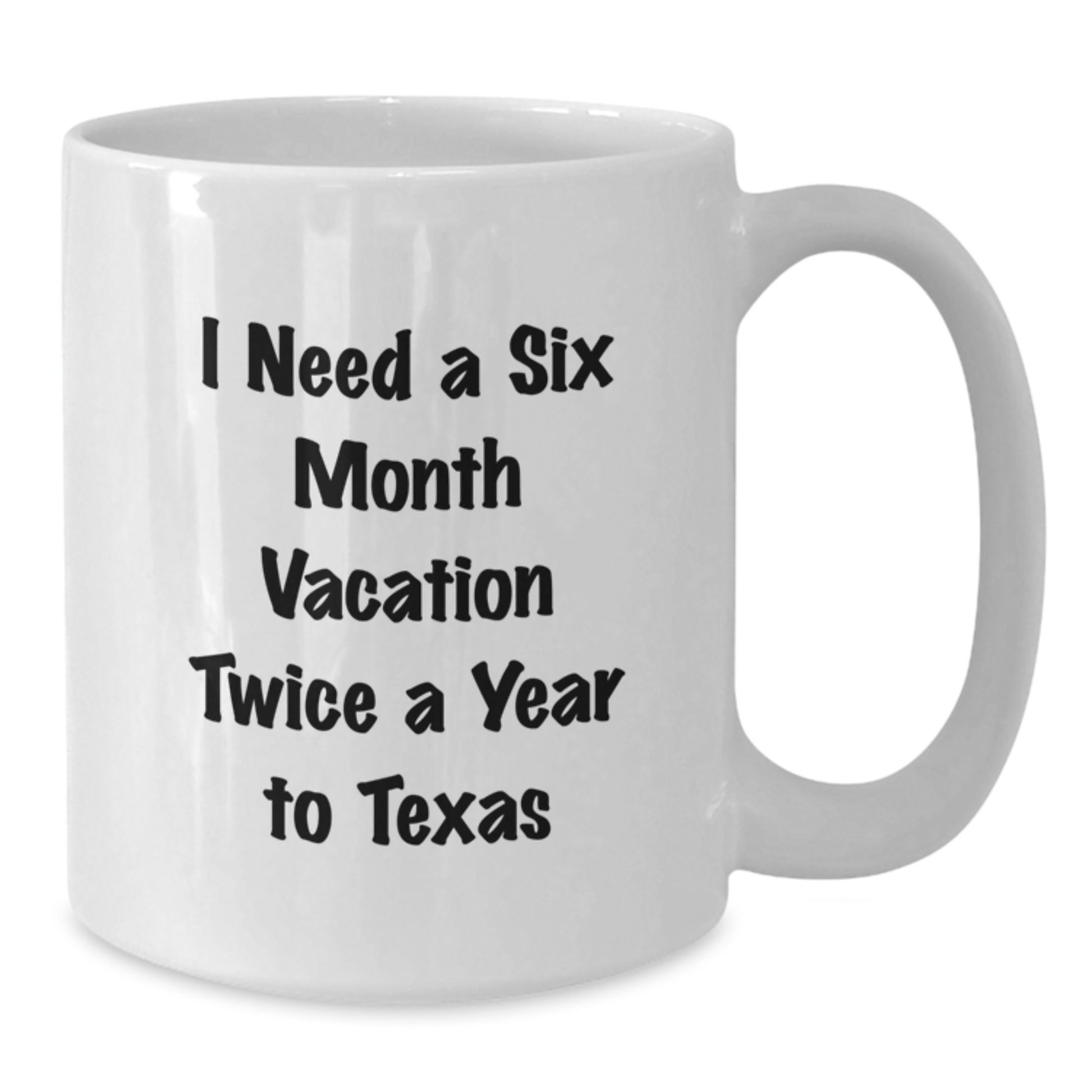 Funny Texas White Coffee Mugs Gifts for Men Women Friends Coworkers Family from Texas Lovers, Texas Gift Ideas Christmas Unique Gifts, I Need A Six Month Vacation Twice A Year To Texas Quote Mug - Additional