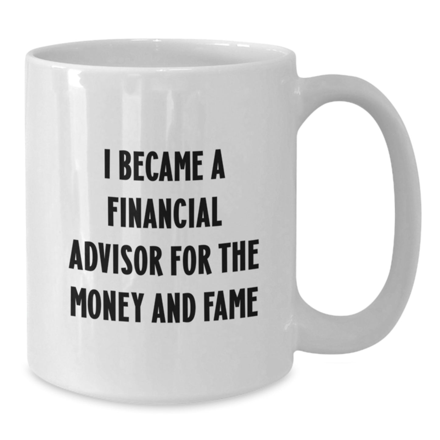 Funny Financial Advisor Gifts from Men to Women, White Coffee Mugs for Christmas Unique Gifts, 'I Became A Financial Advisor For The Money And Fame' White Ceramic Mug - Additional