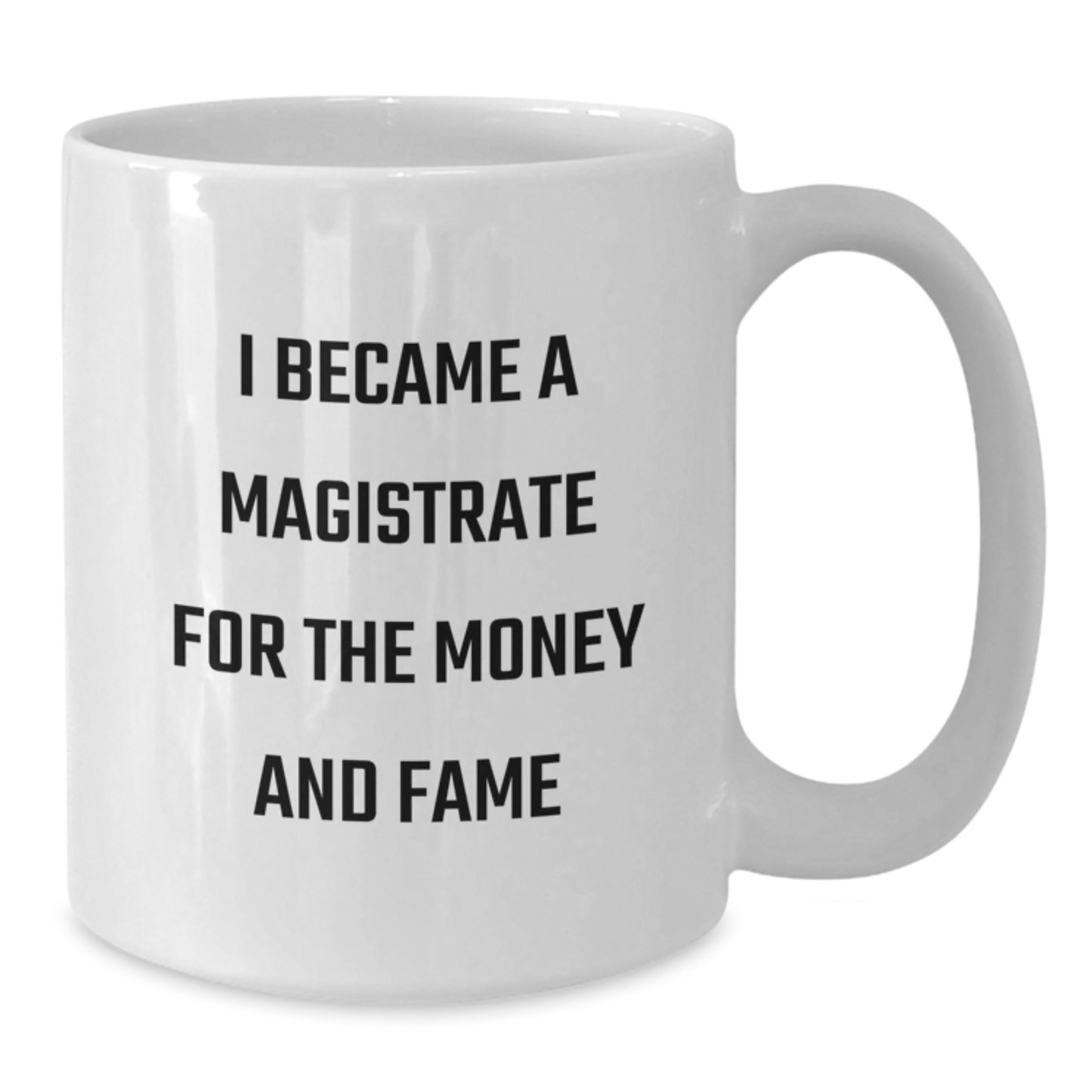 Funny Magistrate Gifts for Magistrate Enthusiasts, White Coffee Mugs, I Became A Magistrate For The Money And Fame Christmas Unique - Additional