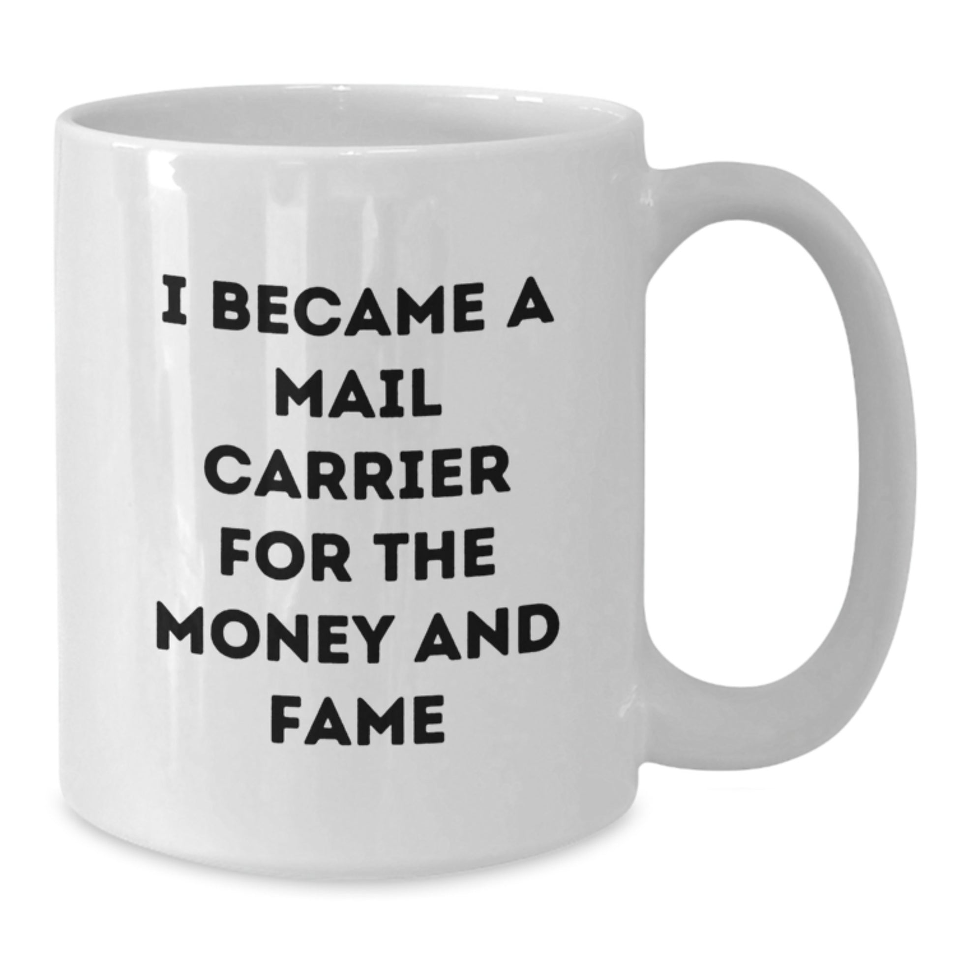 Funny Mail Carrier Gifts for Men from Friends, White Coffee Mug, I Became A Mail Carrier For The Money And Fame, Unique Christmas Unique Gifts - Additional