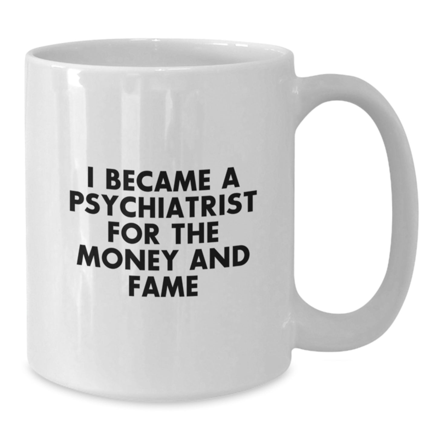 Funny Gifts for Psychiatrists, Christmas Unique Coffee Mugs for Men, White 11oz/15oz Ceramic Mugs with 'I Became A Psychiatrist For The Money And Fame' Quote - Additional