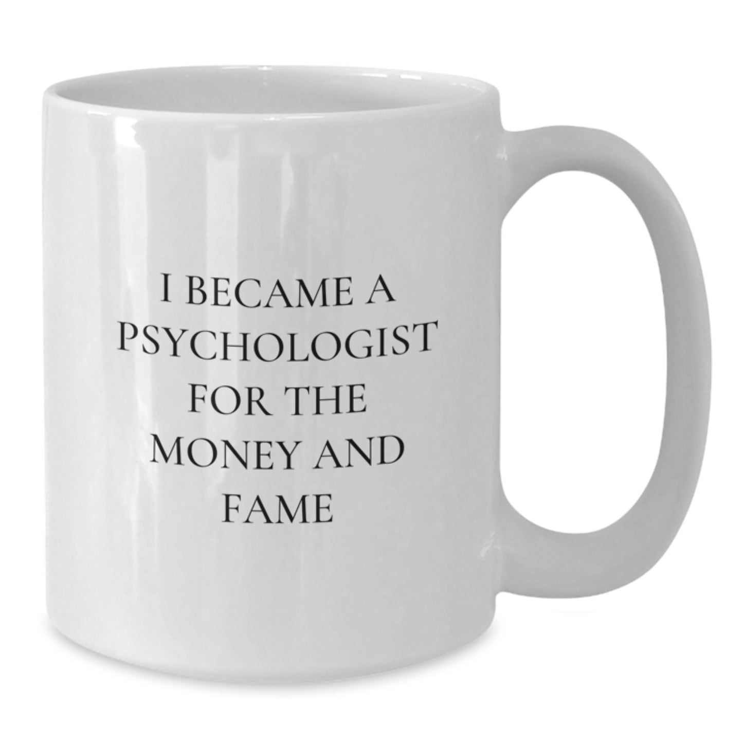 Funny Psychologist Gifts for Men, Psychologist White Coffee Mug with Christmas Unique Gifts from Family, I Became A Psychologist For The Money And Fame - Additional