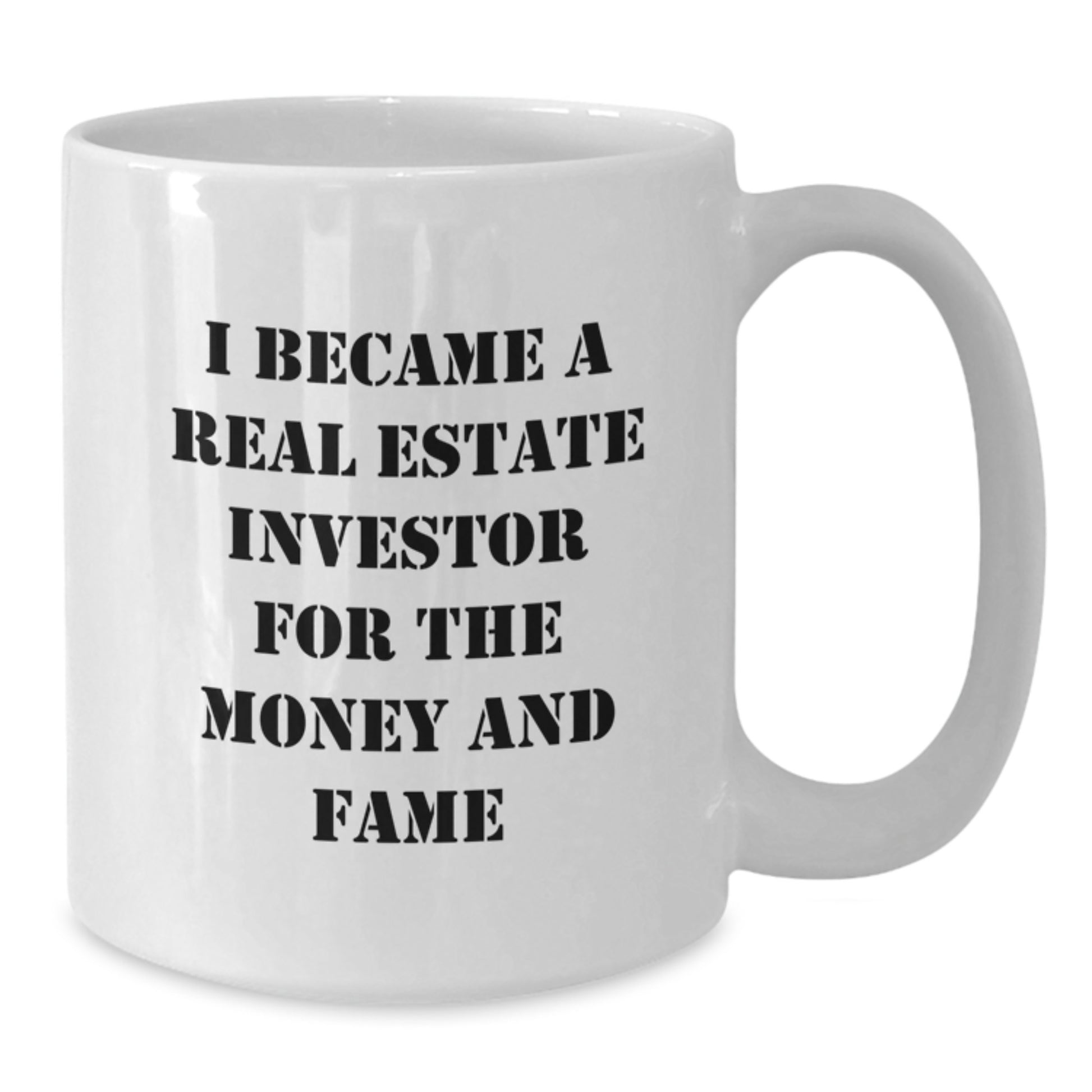 Funny Real Estate Investor Gifts for Men - White Coffee Mug - 'I Became A Real Estate Investor For The Money And Fame' - Additional