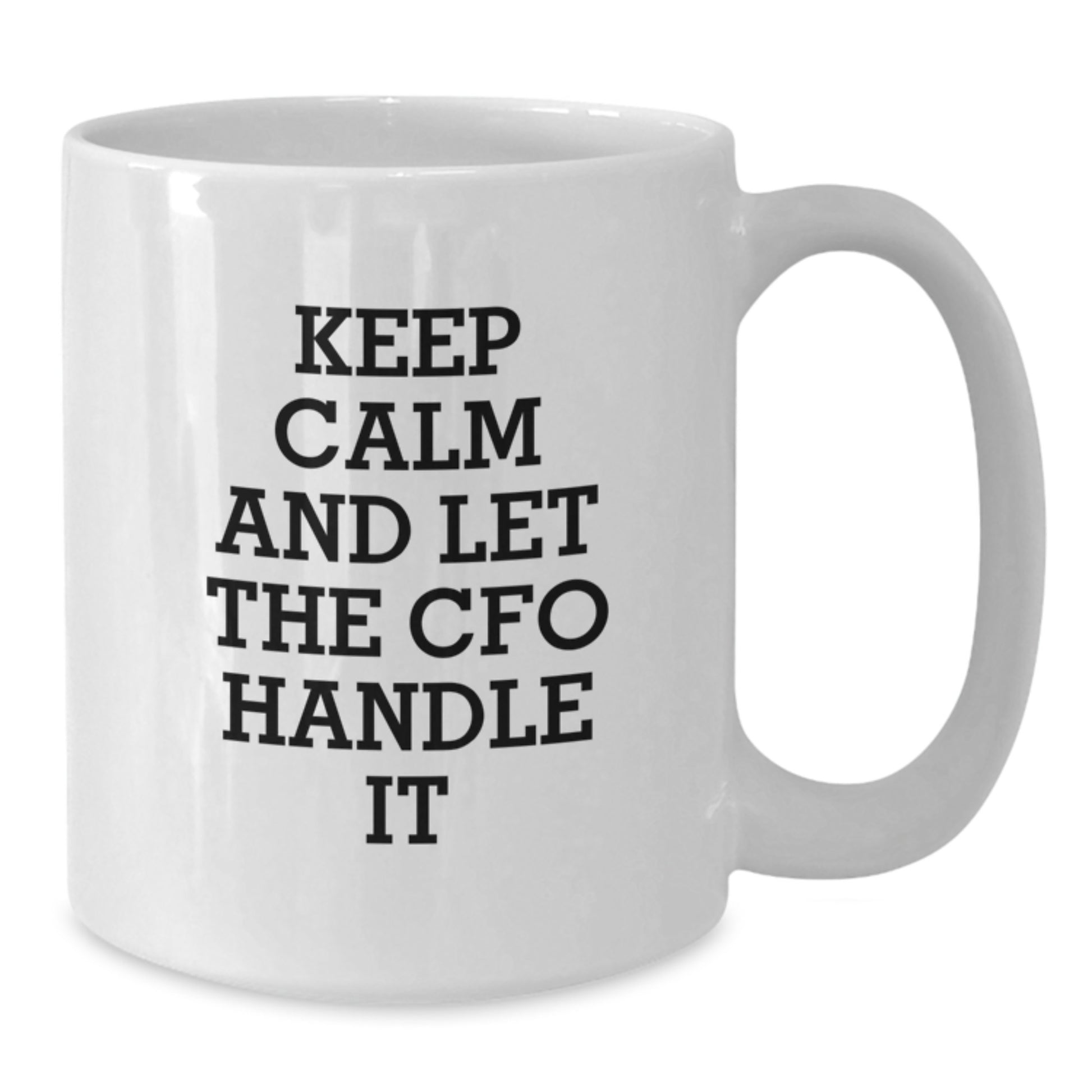 CFO Christmas Unique Gifts from Friends and Family - Keep Calm And Let The Cfo Handle It White Coffee Mug - White Ceramic - Additional