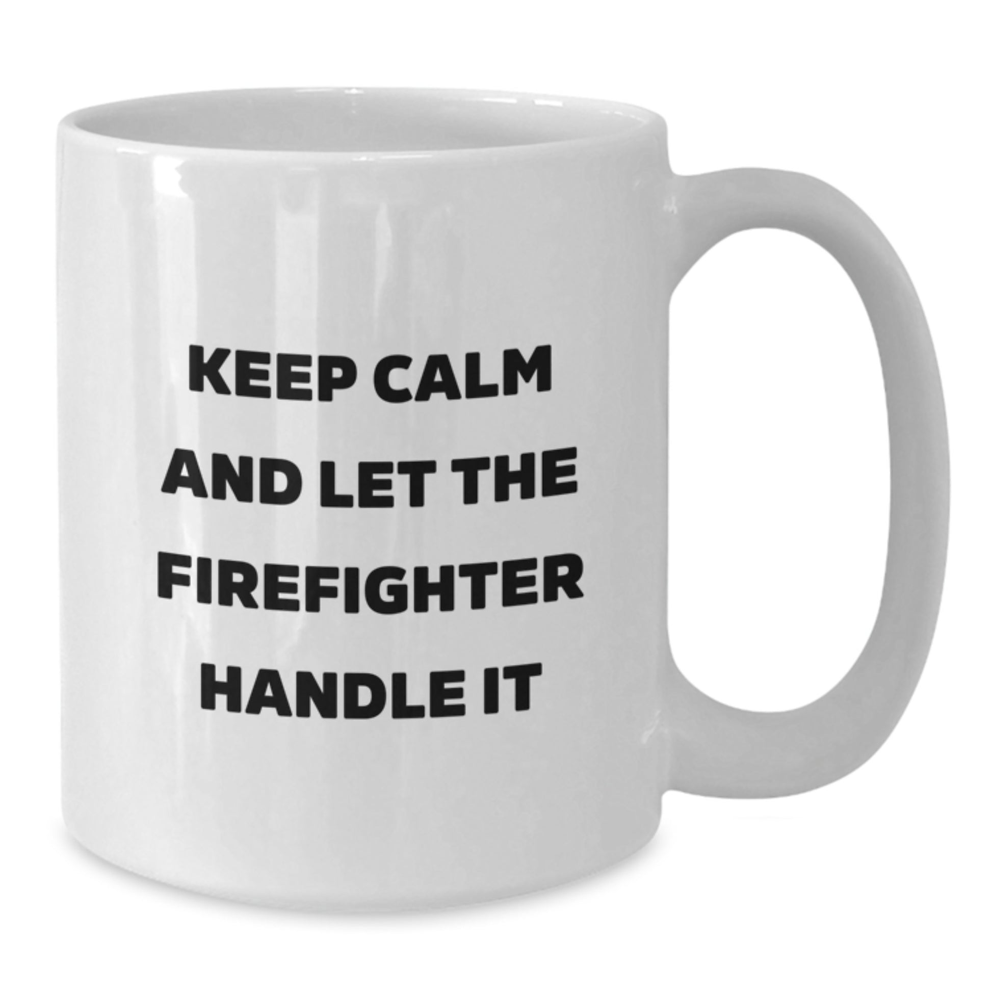 Funny Firefighter Gifts from Men - Christmas Unique Gifts - White Coffee Mug with 'Keep Calm And Let The Firefighter Handle It' Quote - Additional