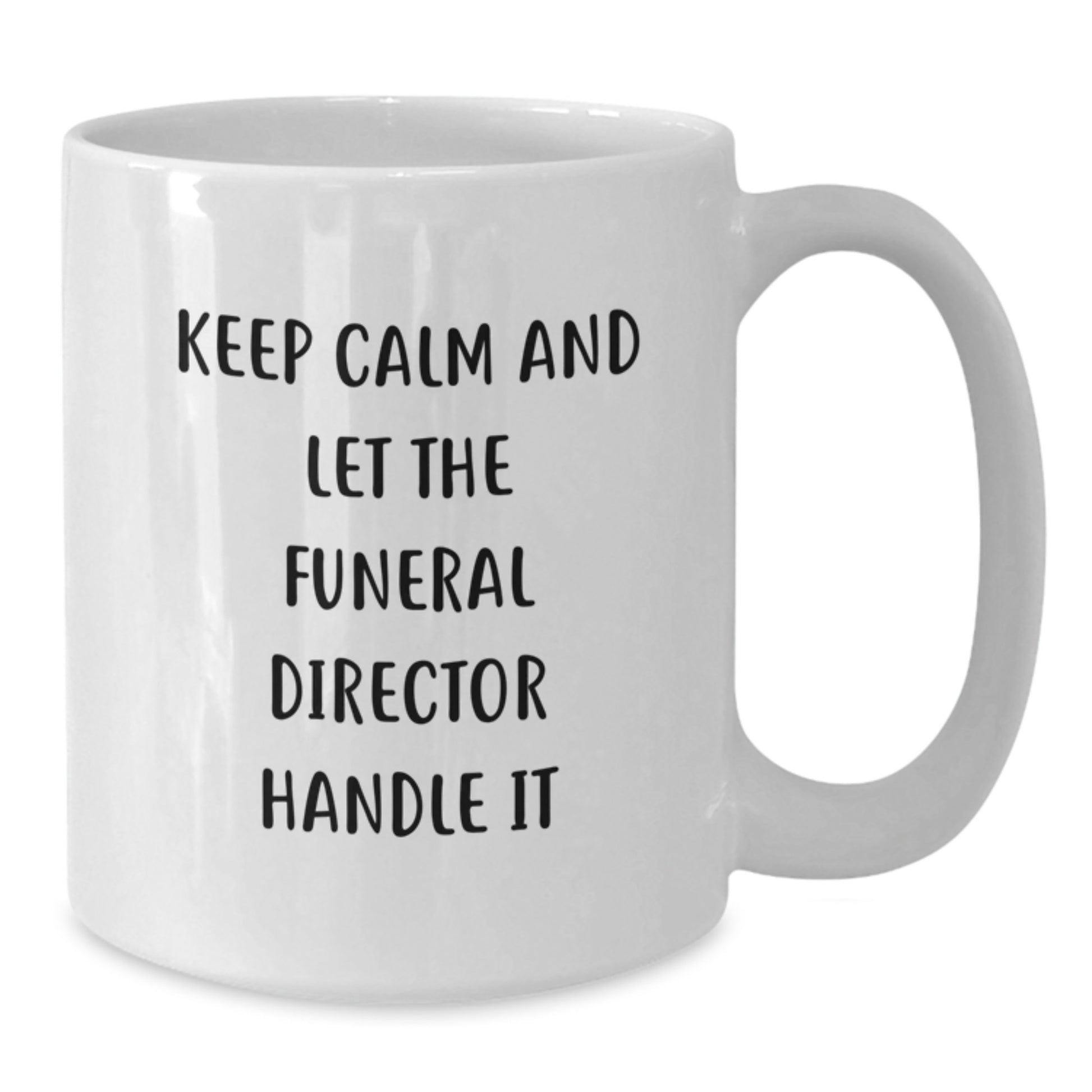 Funny Funeral Director Christmas Unique Gifts from Friends White Coffee Mugs - Keep Calm And Let The Funeral Director Handle It - Unique Unique Gifts for Funeral Directors Men Women Family - Additional