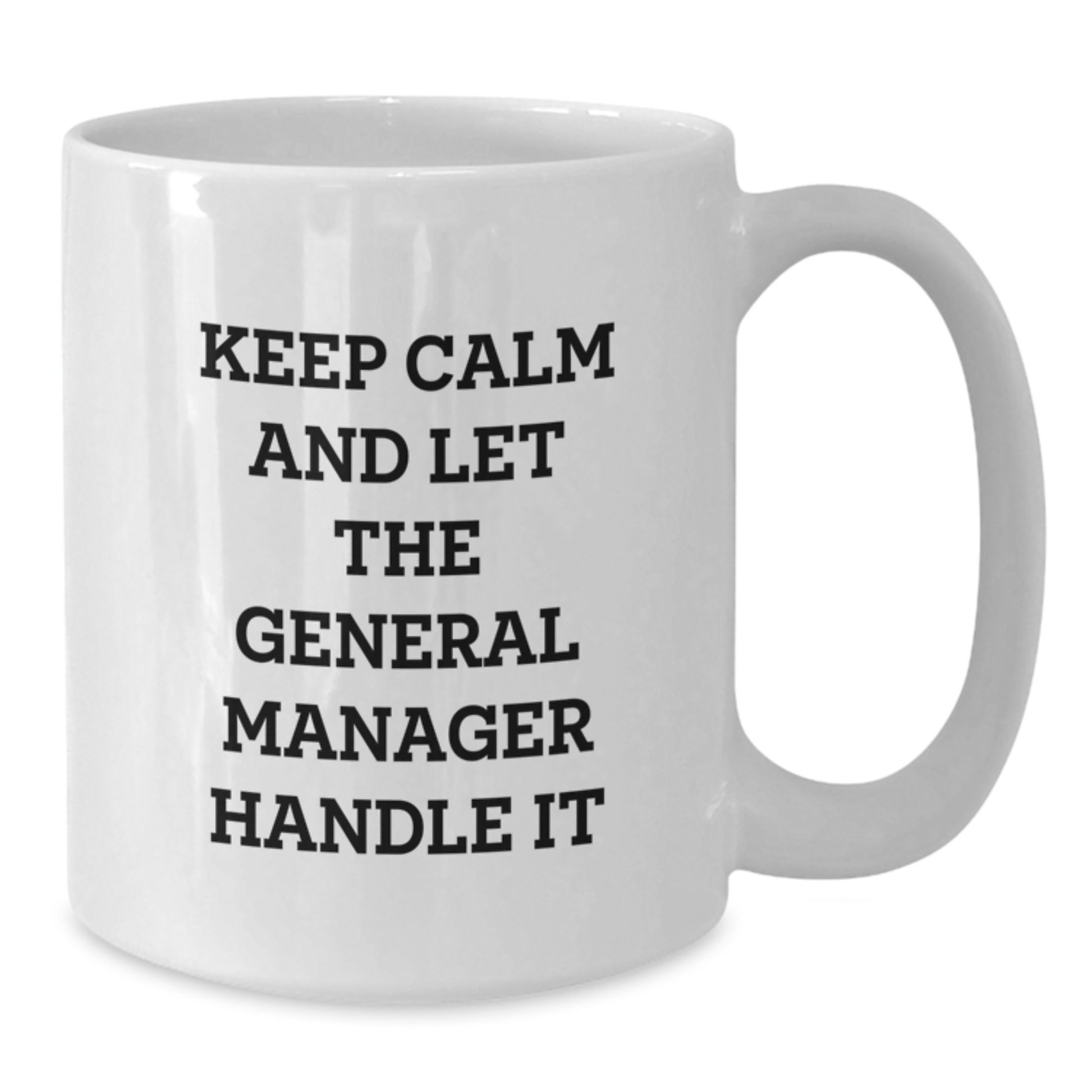 Funny General Manager Gifts for Men - White Coffee Mug - Keep Calm And Let The General Manager Handle It - Unique Christmas Unique Gifts from Friends to Coworkers - Additional
