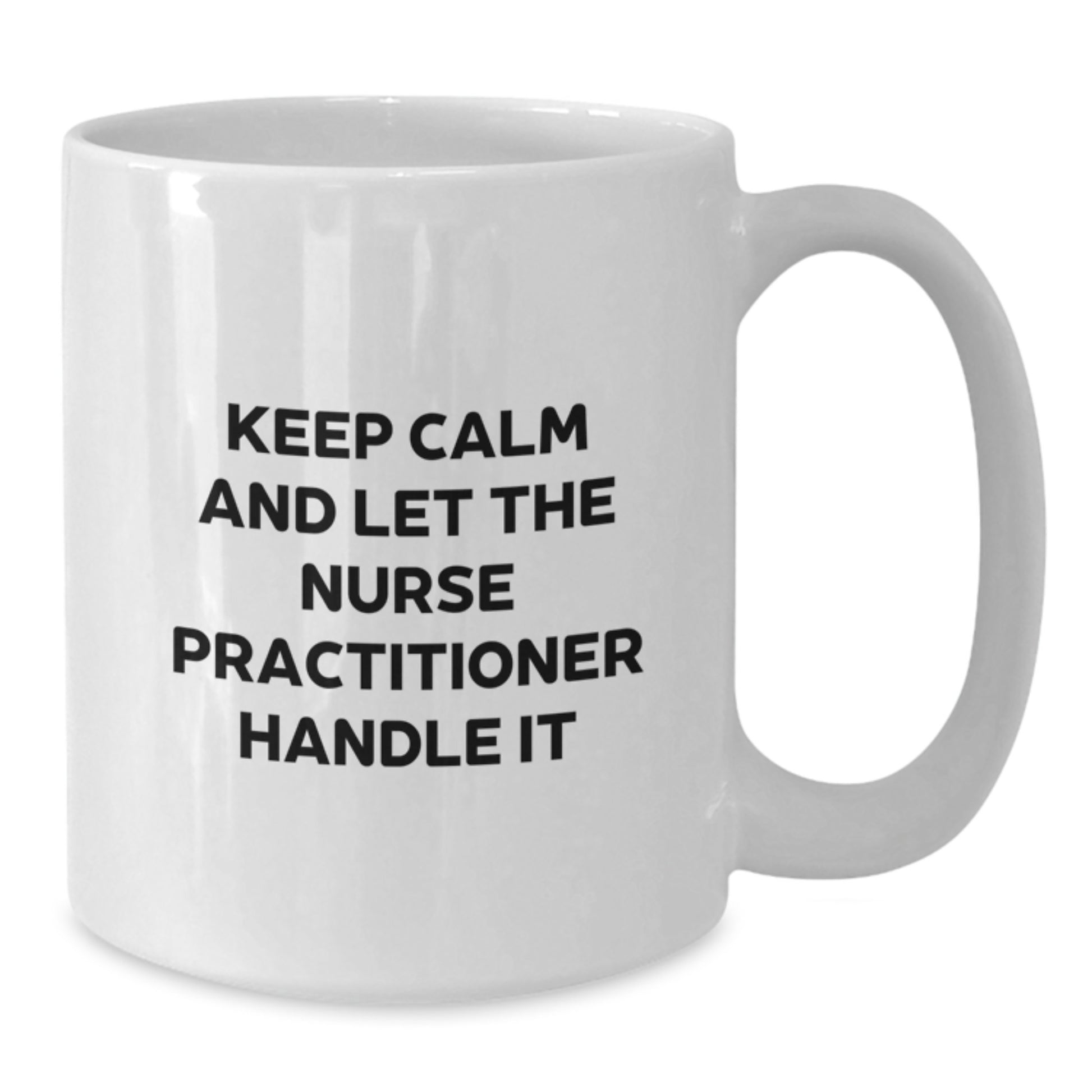 Funny Nurse Practitioner Gifts for Christmas - White Coffee Mug from Friends - Keep Calm And Let The Nurse Practitioner Handle It - Additional
