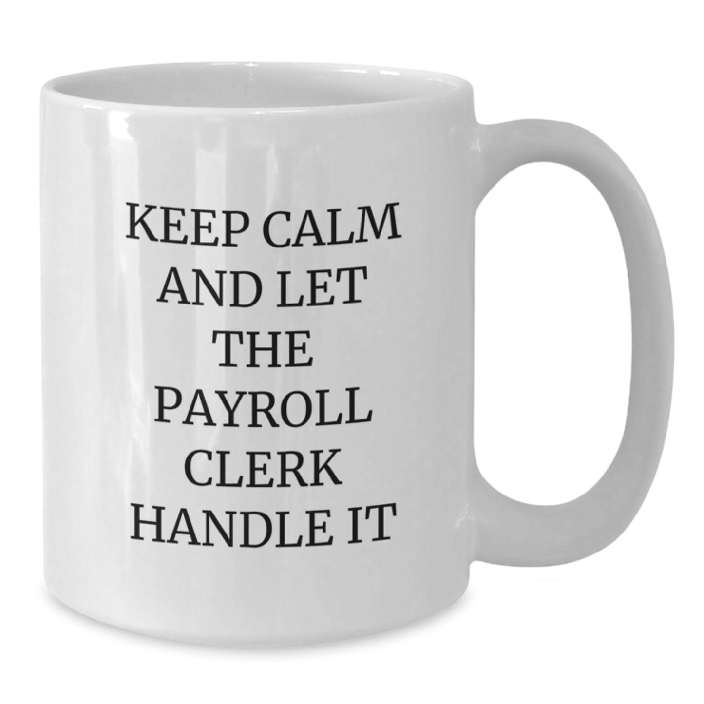 Funny Payroll Clerk Gifts from Friends for Christmas Unique White Coffee Mugs, Keep 'Calm And Let The Payroll Clerk Handle It' - Additional