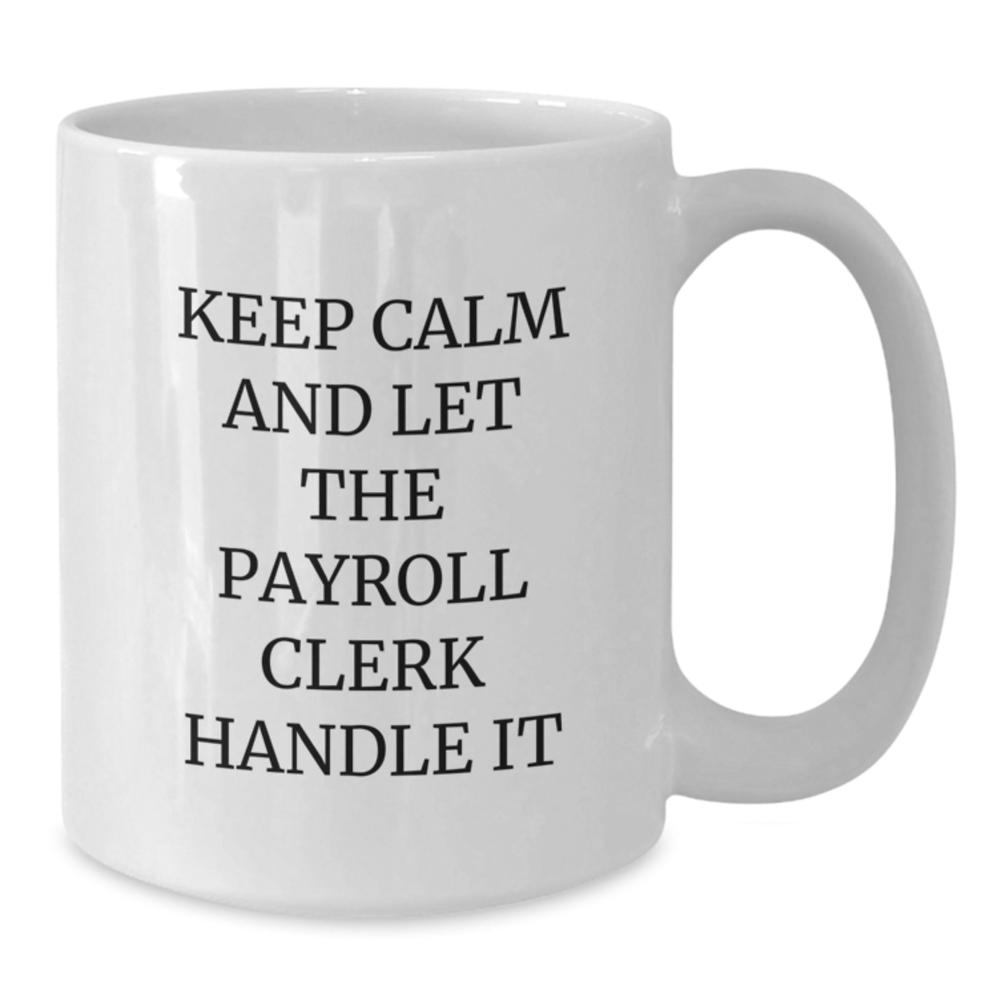 Funny Payroll Clerk Gifts from Friends for Christmas Unique White Coffee Mugs, Keep 'Calm And Let The Payroll Clerk Handle It' - Additional