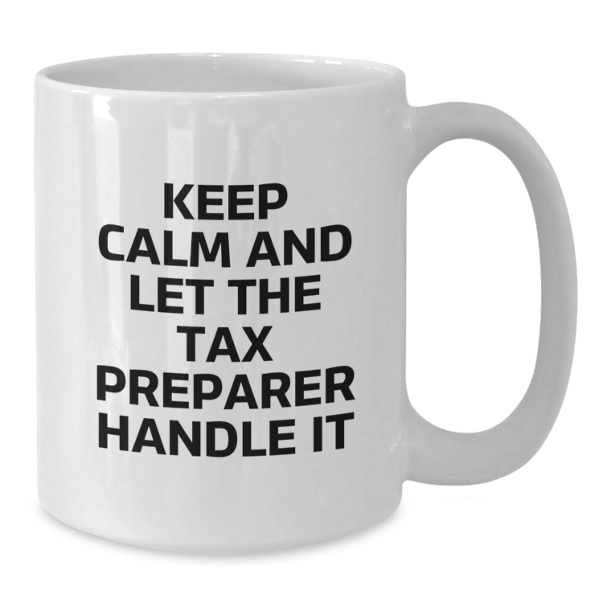 Funny Tax Preparer Gifts from Friends, White Coffee Mug for Tax Preparer, Keep Calm And Let The Tax Preparer Handle It Christmas Unique Gifts - Additional