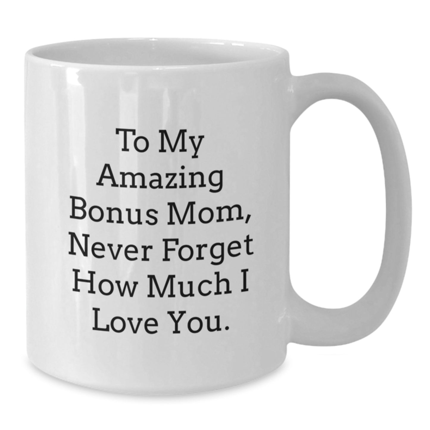 Funny Bonus Mom Gifts from Sons or Daughters, White Coffee Mug for To My Amazing Bonus Mom, Never Forget How Much I Love You Christmas Unique Gifts - Additional
