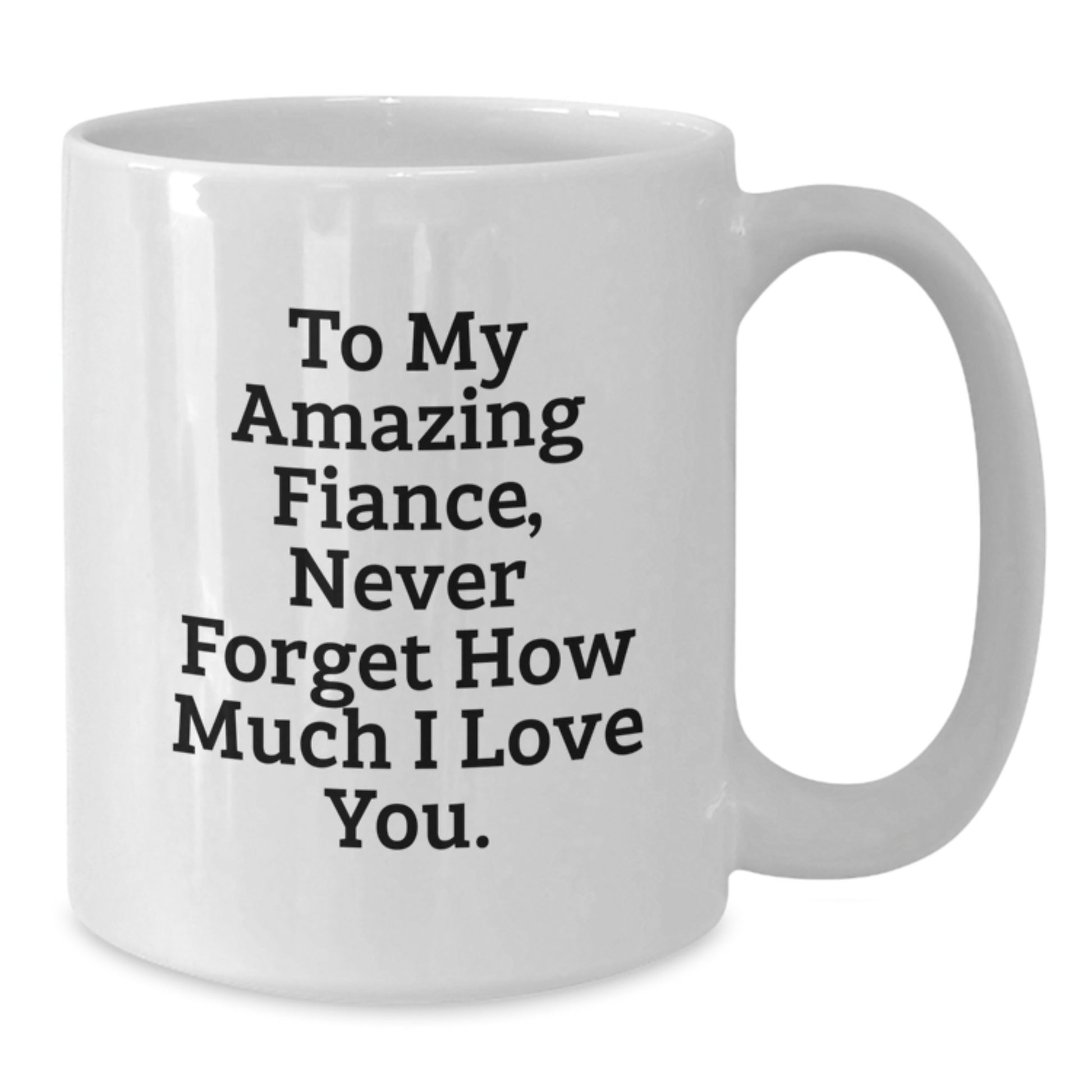 Gifts from Men to Fiance, Funny White Coffee Mug, To My Amazing Fiance Never Forget How Much I Love You, Christmas Unique Gifts - Additional