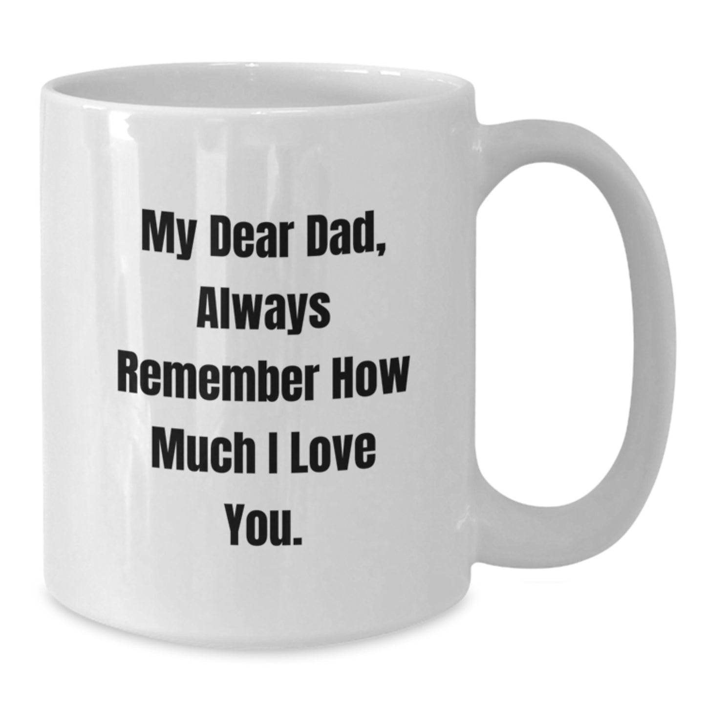 Funny Dad Gifts, White Coffee Mug, Gift from Men for Dad on Christmas Morning - Always Remember How Much I Love You. - Additional