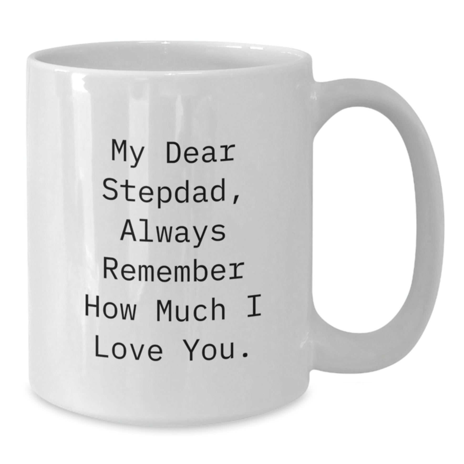 Funny Gifts for Men - 'My Dear Stepdad Always Remember How Much I Love You' White Coffee Mug, Stepdad Gifts for Men, Unique Christmas Memorable Presents for Stepdad from Family - Additional
