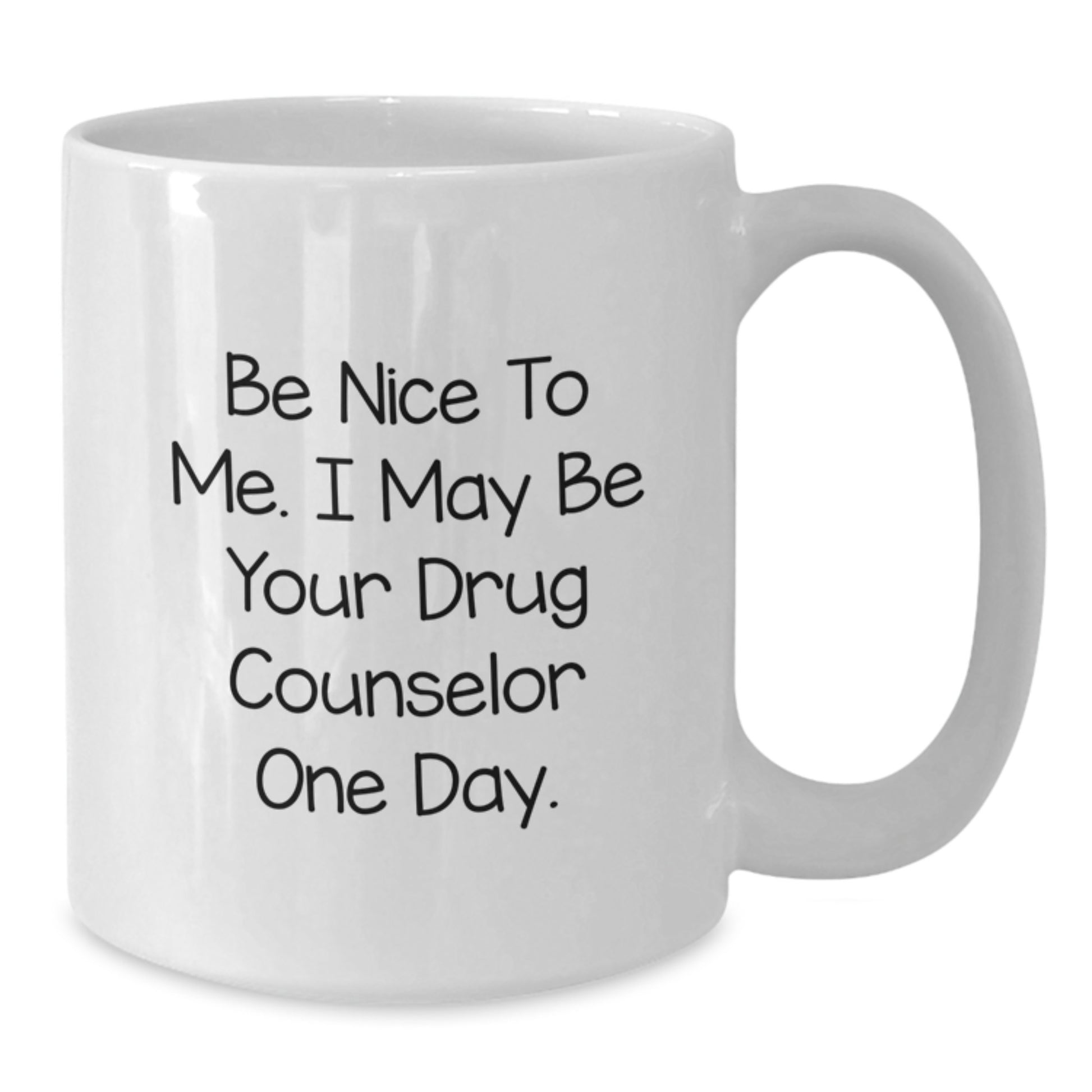 Funny Quotes for Drug Counselor Gifts, White Coffee Mug, Be Nice to Me, One Day, Unique Christmas Unique Gifts from Friends, Family, Coworkers, Men, Women, Drug Counselor Mug - Additional