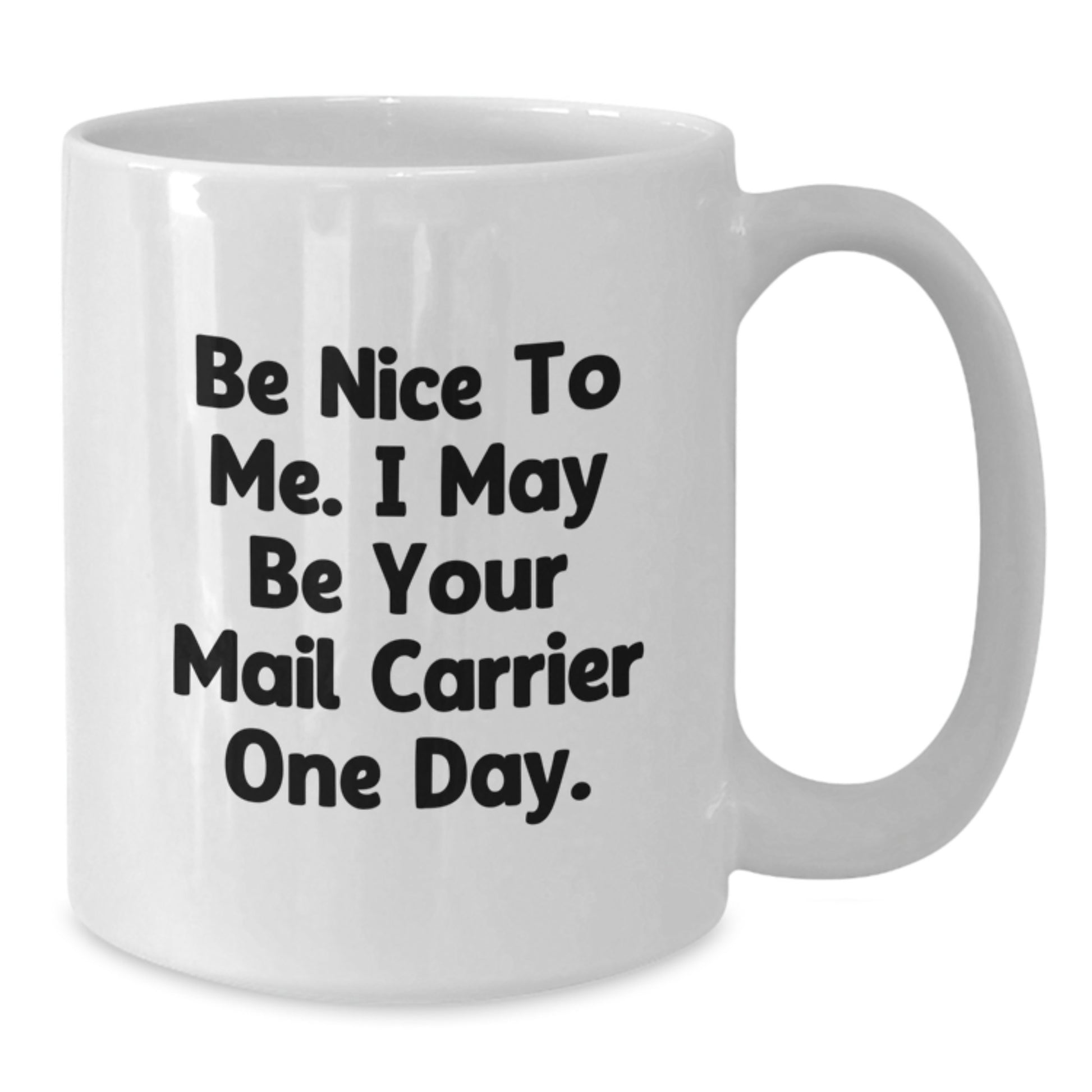 Funny Mail Carrier Gifts from Friends and Family - Be Nice To Me White Coffee Mug, 11oz or 15oz Ceramic, Microwave and Dishwasher Safe - Additional