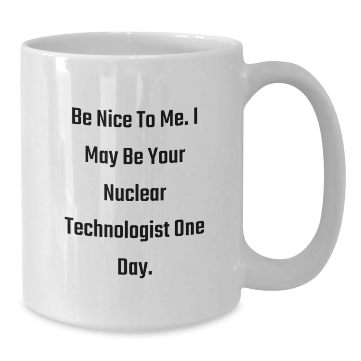 Funny Nuclear Technologist Gifts for Men, White Coffee Mug, Be Nice To Me, Unique Christmas Memorable Presents from Friends - Additional