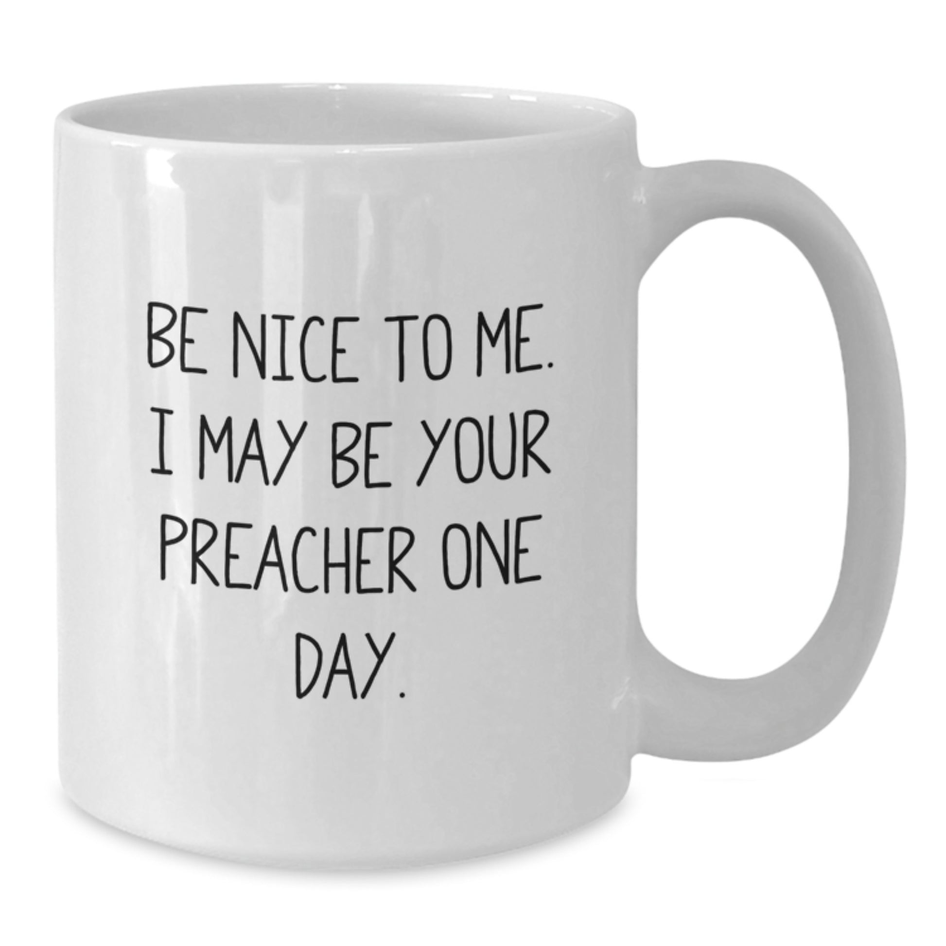 Funny Preacher White Coffee Mug Gifts from Friends for Christmas Unique Preacher Gifts, White Coffee Mug with Inspirational Quote - 'Be Nice To Me. I May Be Your Preacher One Day.' - Additional