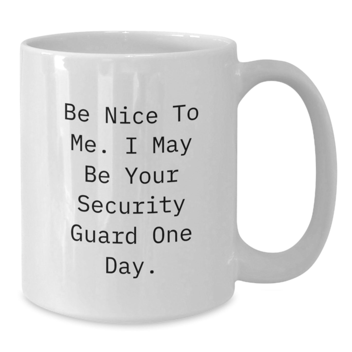 Funny Security Guard Gifts from Men to Family Members, White Coffee Mug, Be Nice To Me I May Be Your Security Guard One Day, Christmas Unique Presents - Additional